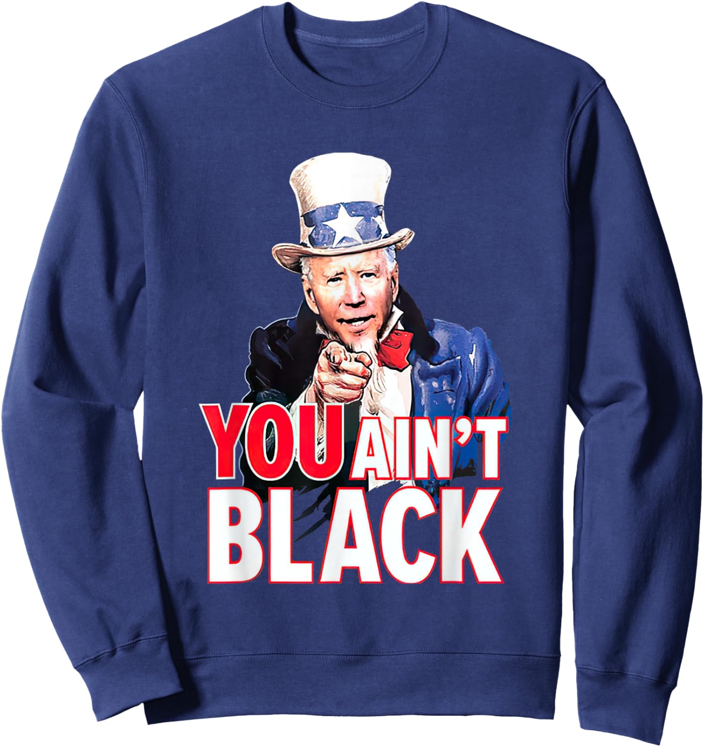 You Aint Black American 4th Of July Uncle Joe Biden Funny Sweatshirt - Sweatshirt | Navy