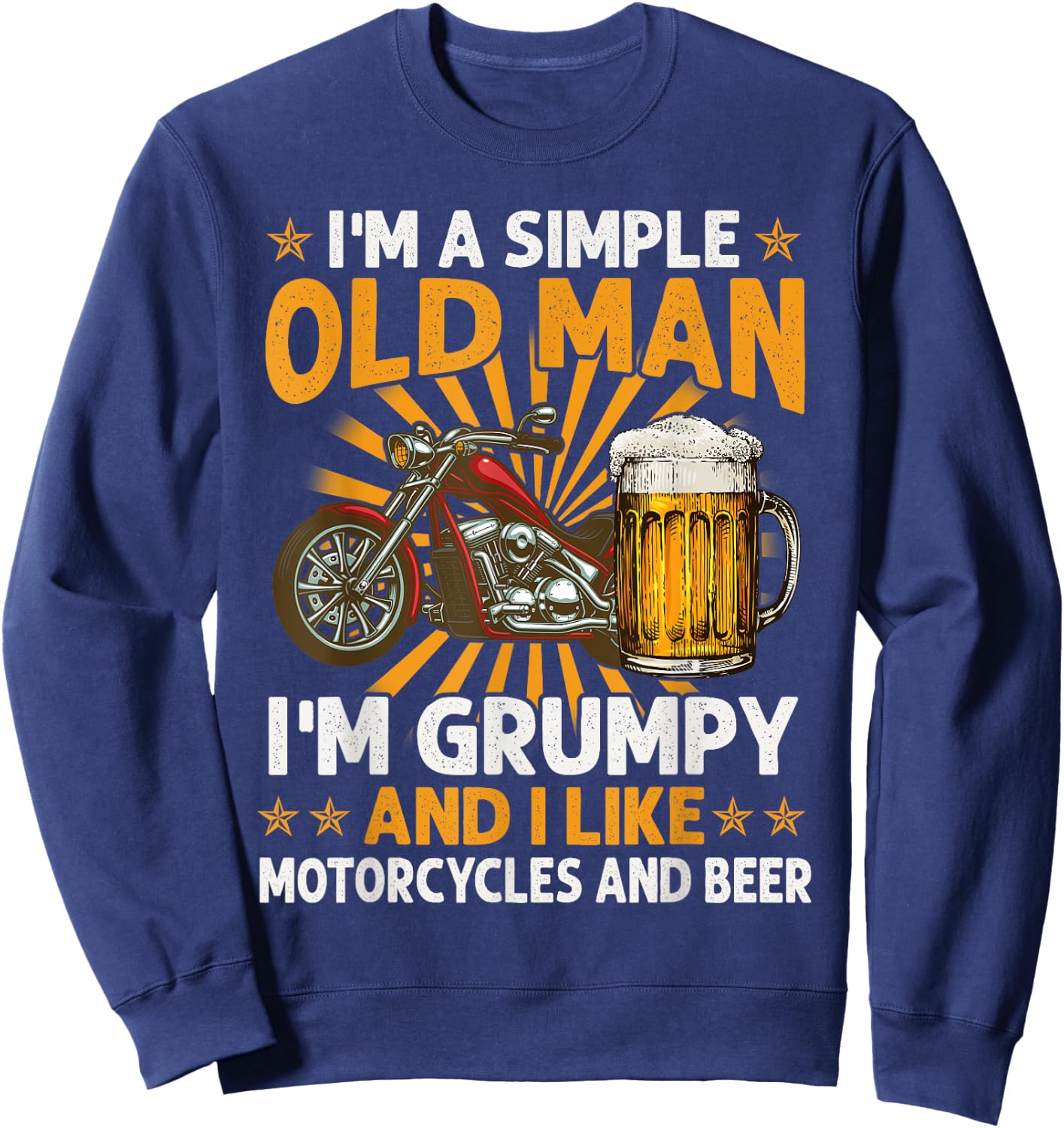 I Am A Simple Old Man I'm Grumpy I Like Motorcycles And Beer Sweatshirt - Sweatshirt | Navy