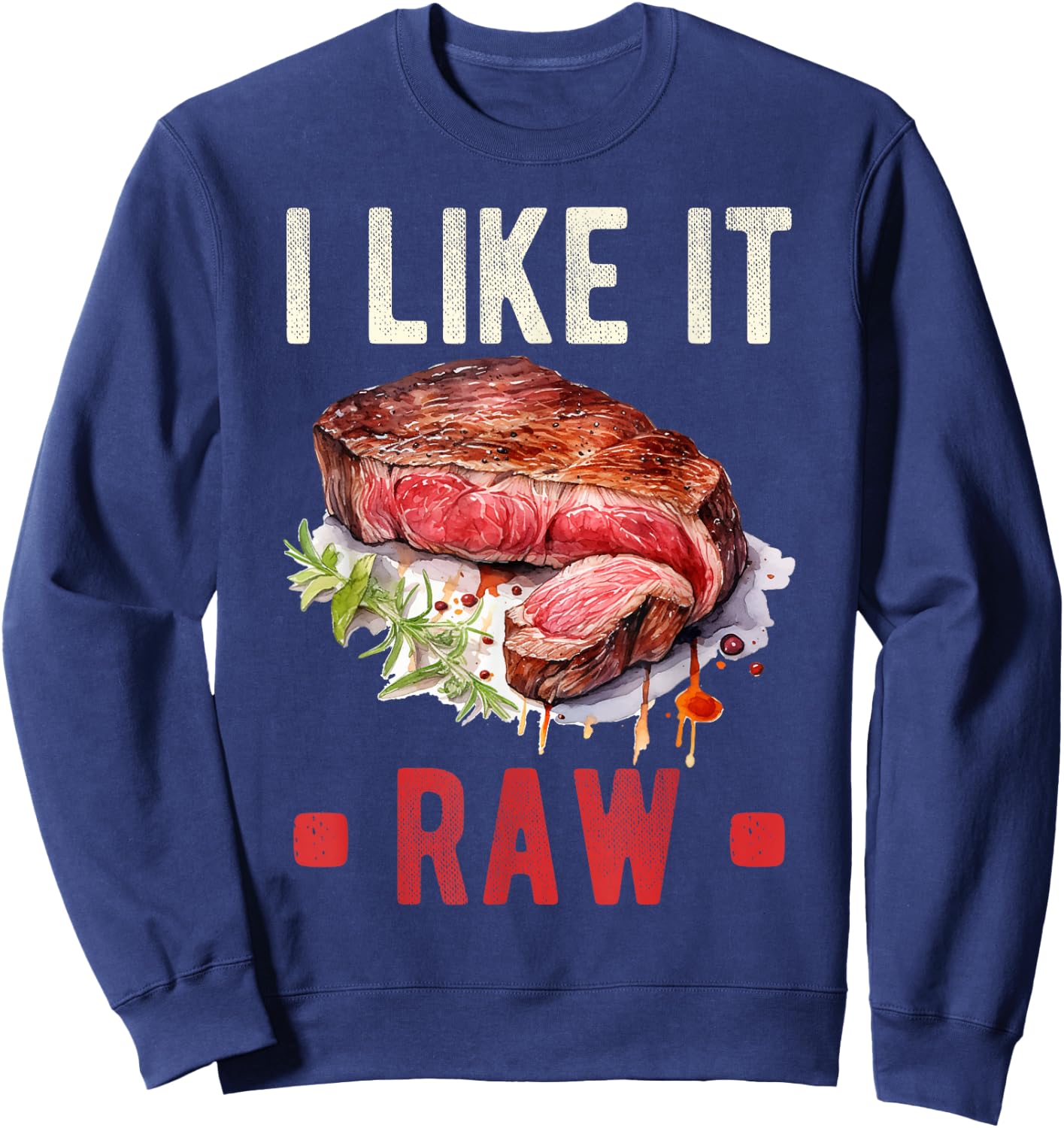 I Like It Raw Steak Wagyu Beef Meat Sweatshirt - Sweatshirt | Navy