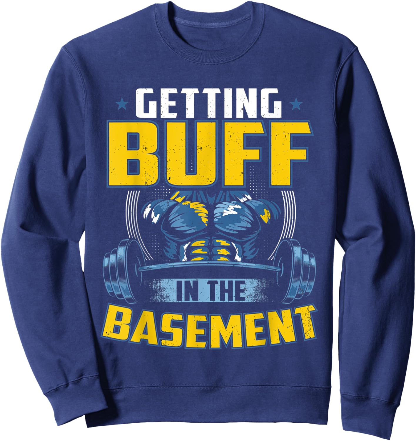 Getting Buff In The Basement Gym Workout Home Exercise Stuff Sweatshirt - Sweatshirt | Navy
