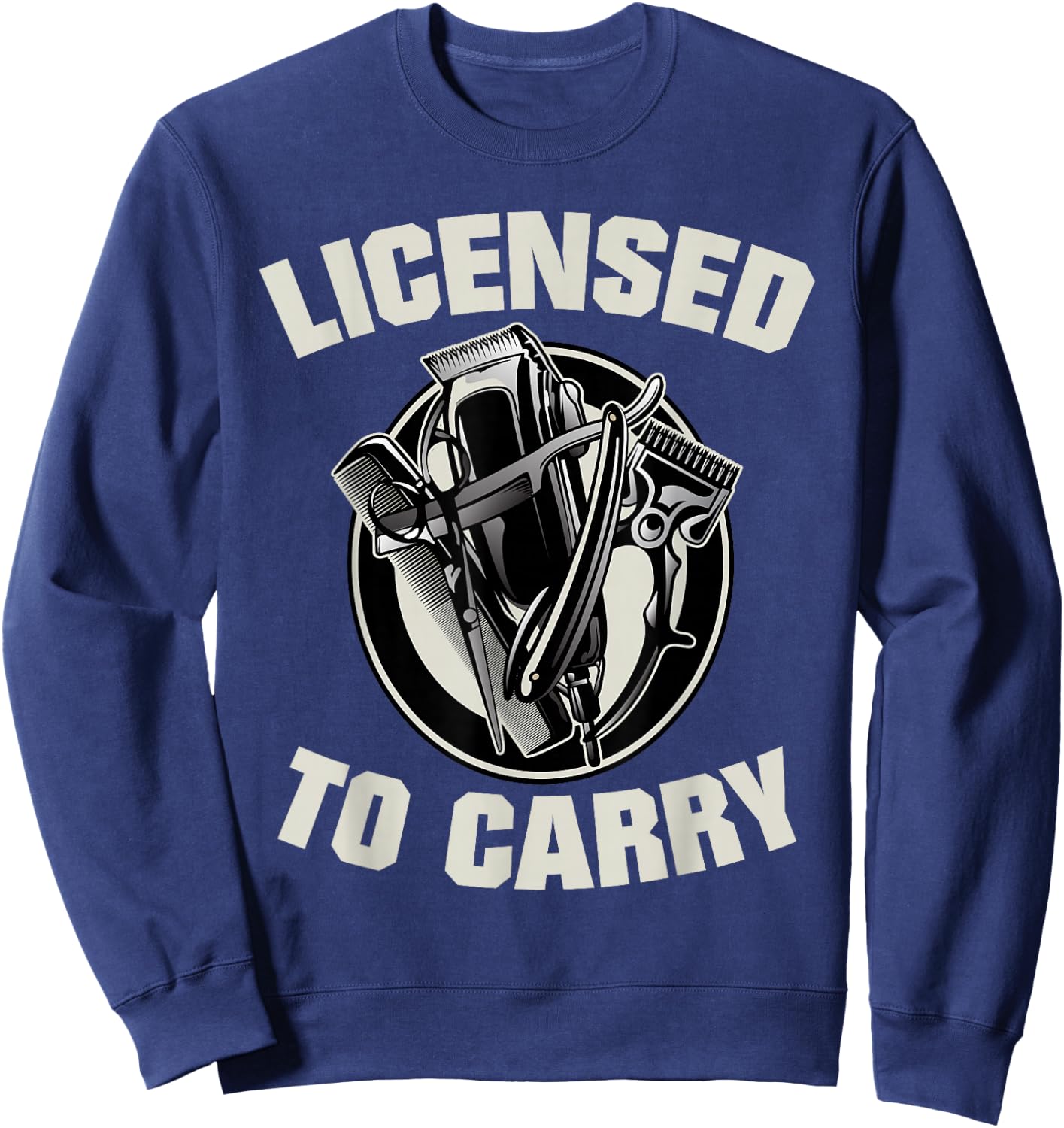 Barber Licensed To Carry Barber Funny Sweatshirt - Sweatshirt | Navy
