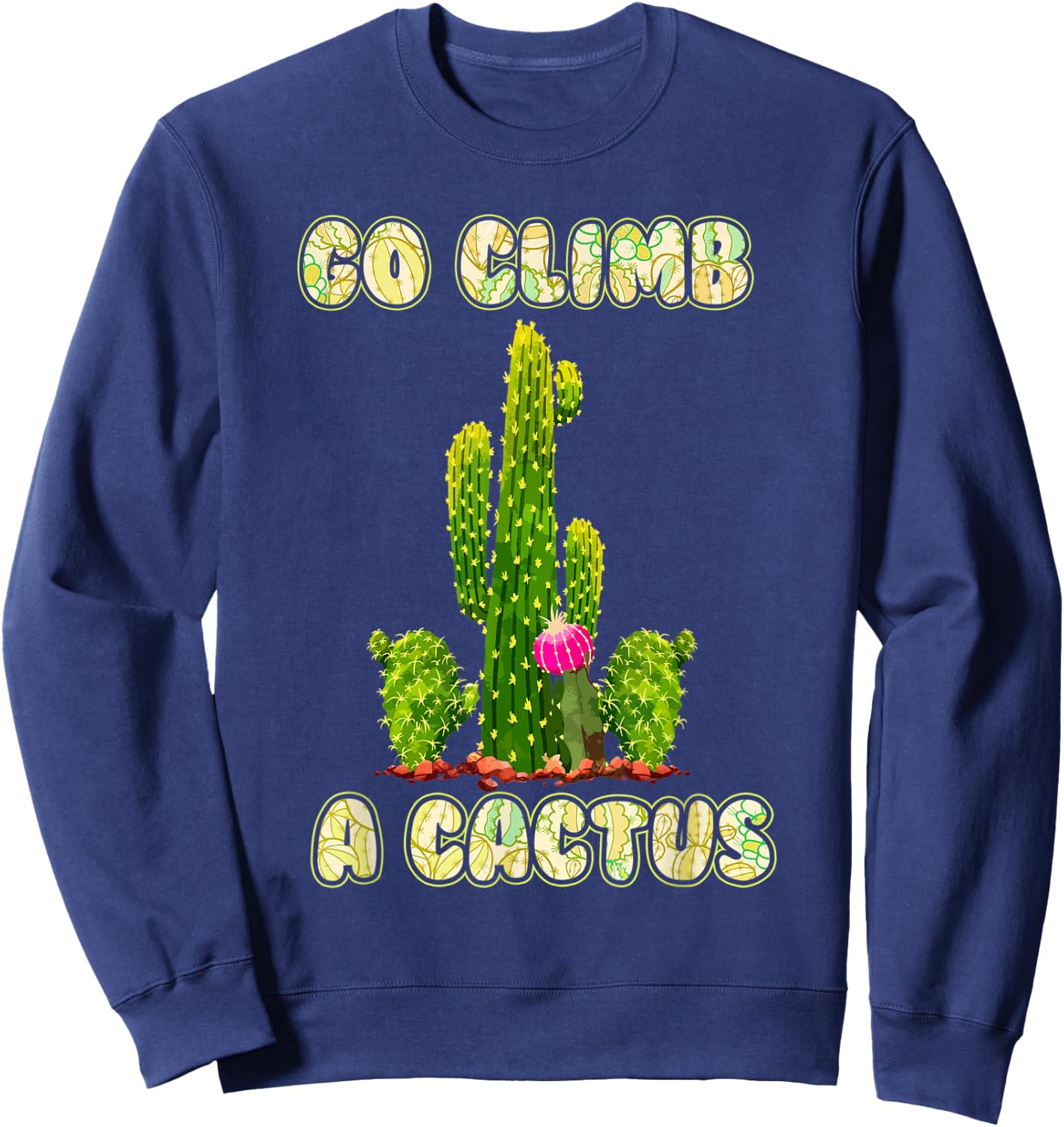 Cactus Lovers Desert Humor Go Climb A Cactus Sweatshirt - Sweatshirt | Navy