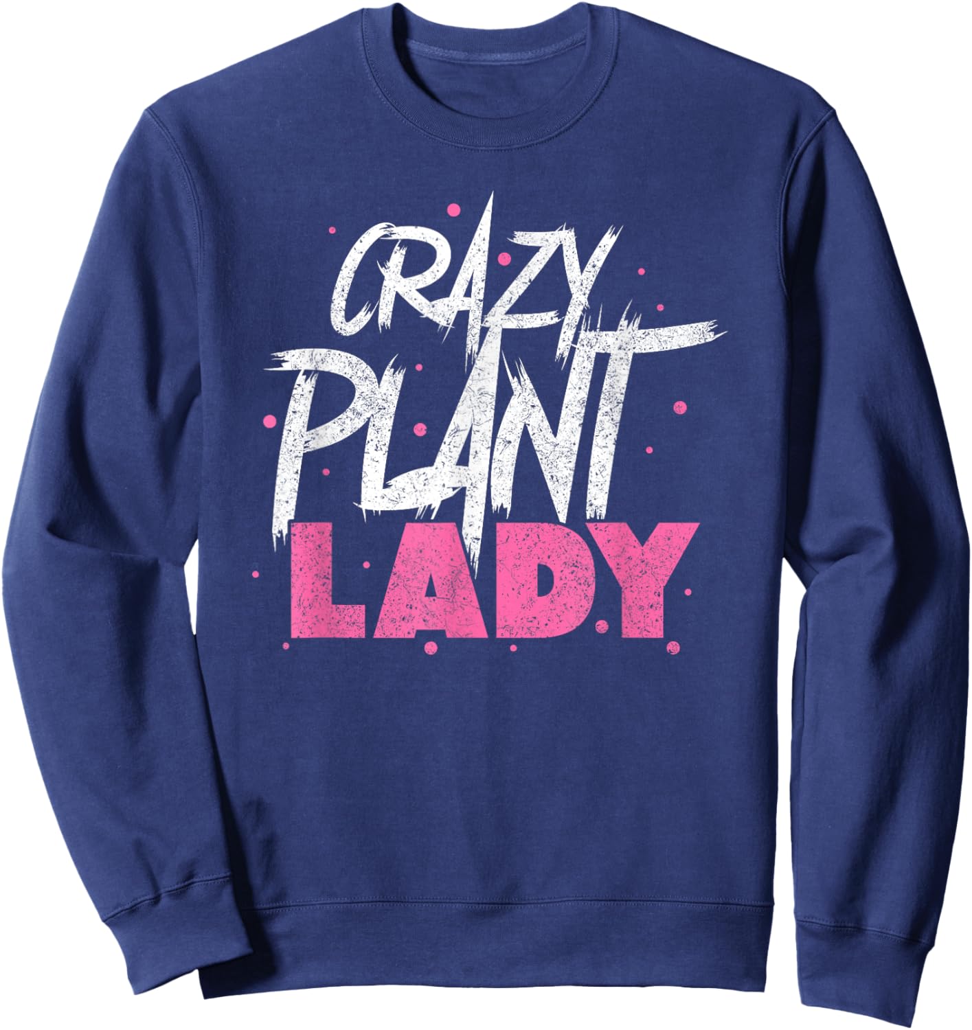 Funny Plantaholic Gardener Gardening Lover Crazy Plant Lady Sweatshirt - Sweatshirt | Navy