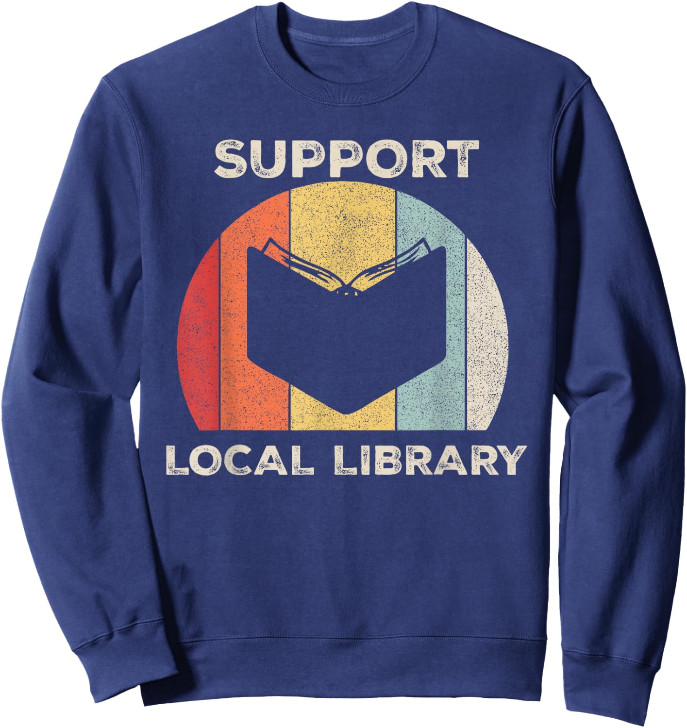 Retro Support Local Library Shirt Book Lover Librarian Gift Sweatshirt - Sweatshirt | Navy