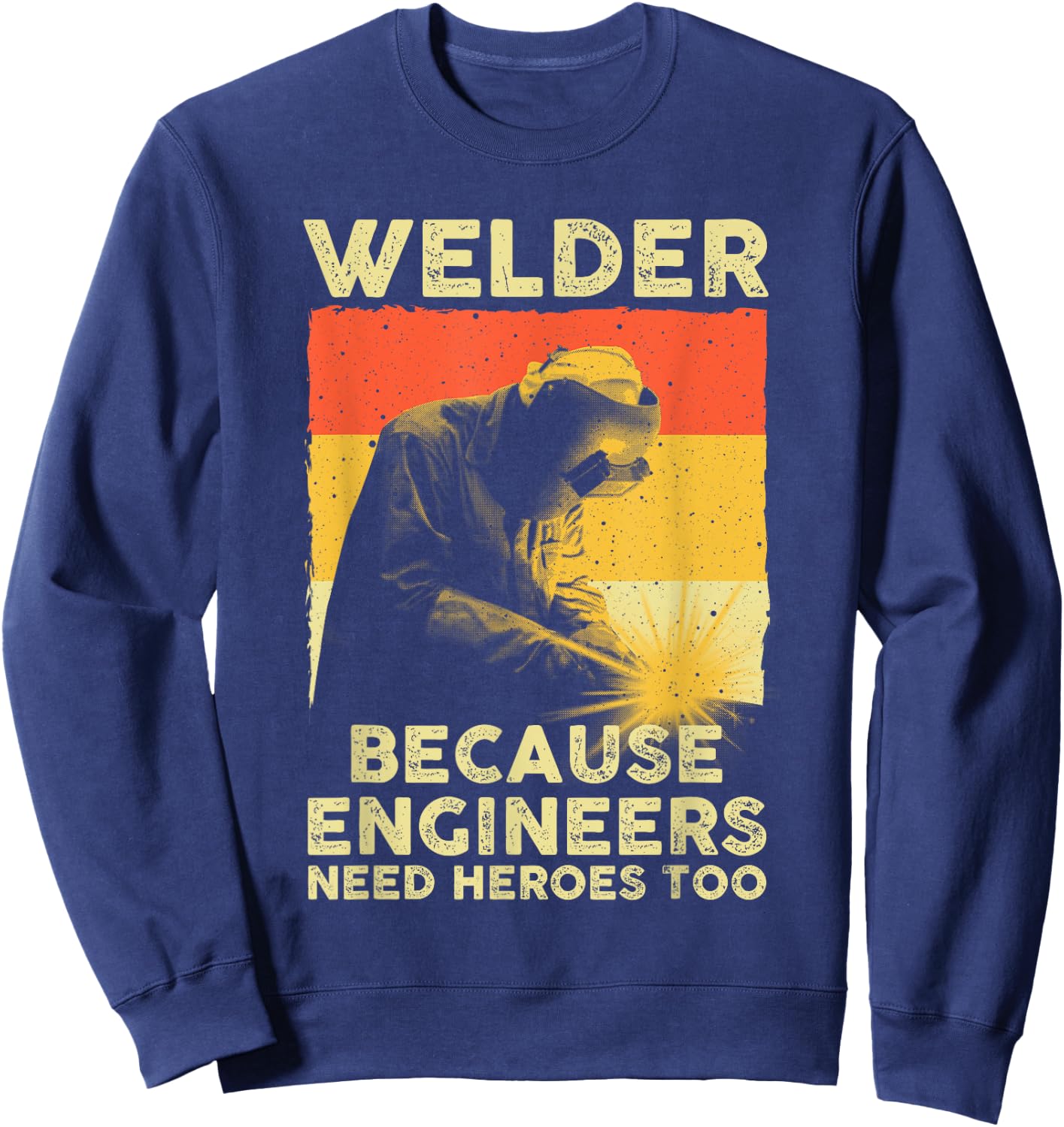 Funny Welding Art Men Women Welder Steelworker Welding Lover Sweatshirt - Sweatshirt | Navy