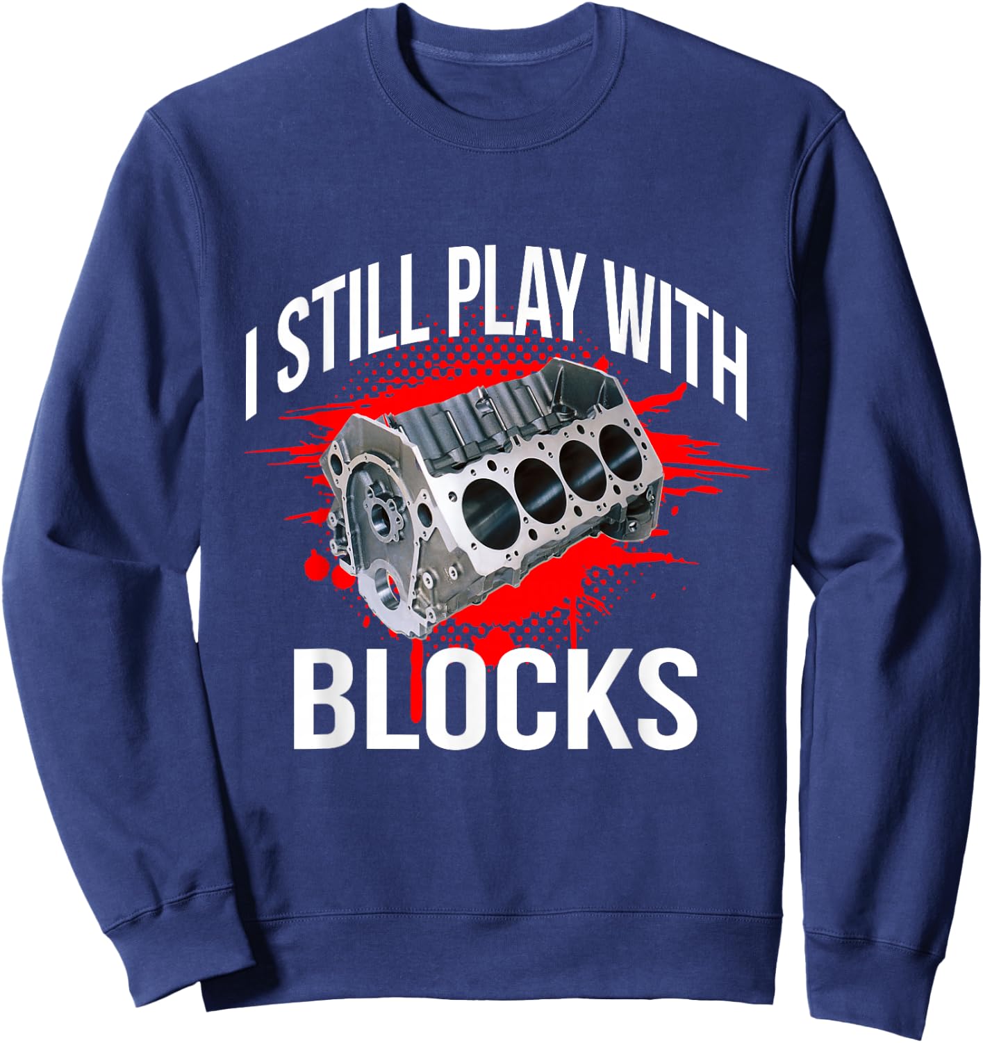 I Still Play With Blocks Funny Mechanic Sweatshirt - Sweatshirt | Navy