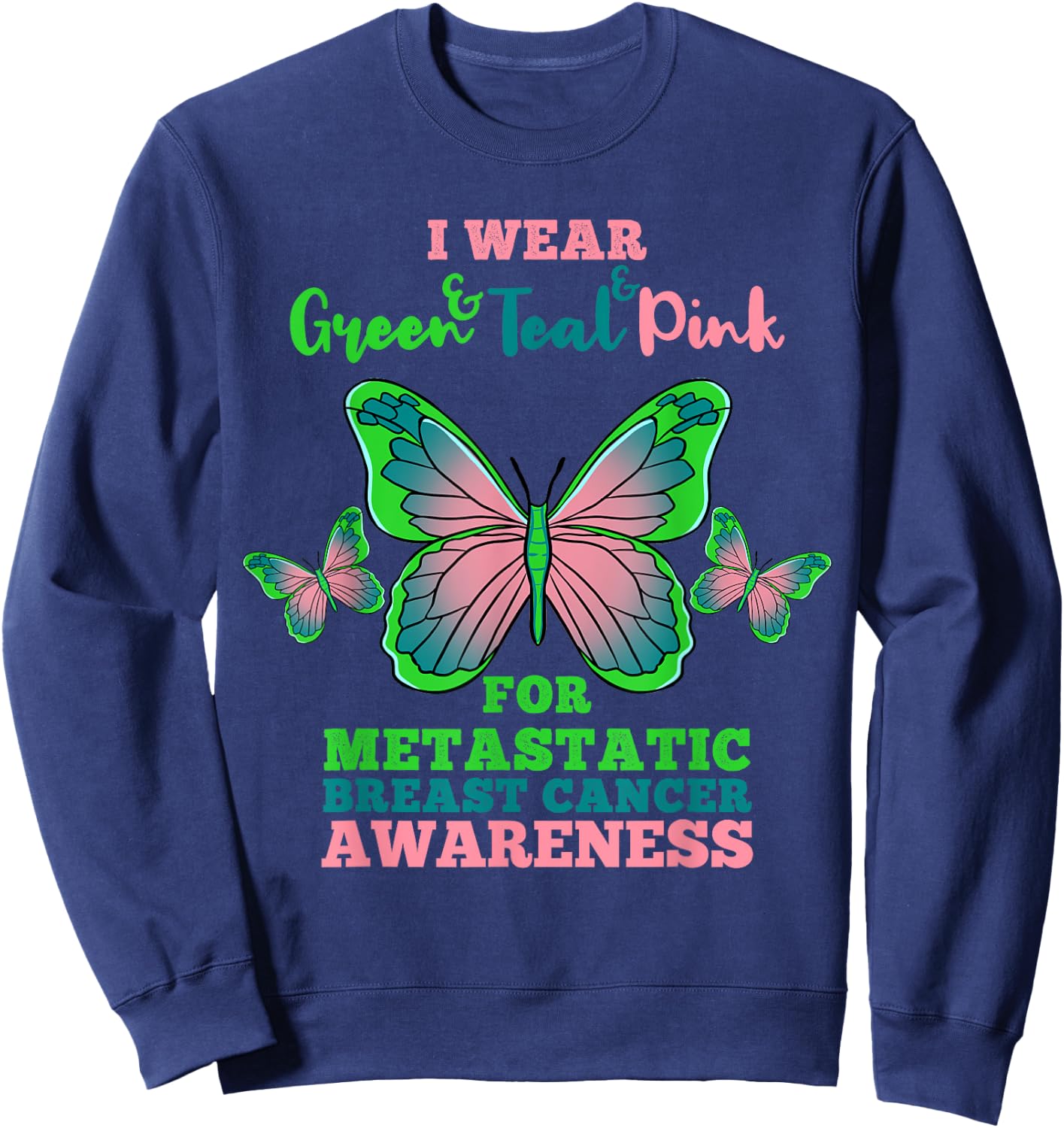 I Wear Green Teal Pink Metastatic Breast Cancer Sweatshirt - Sweatshirt | Navy