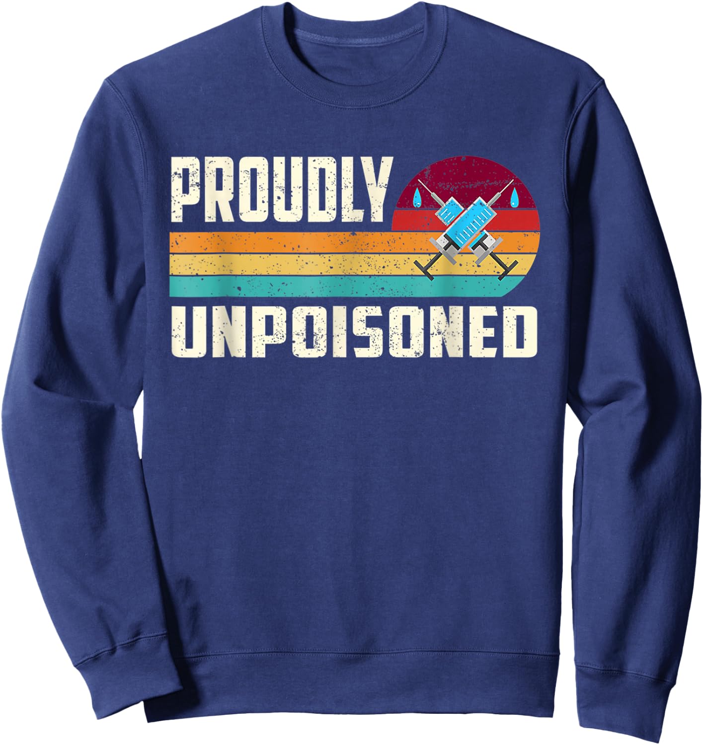 Proudly Unpoisoned Antivax No Vax Anti Vaccine Vintage Retro Sweatshirt - Sweatshirt | Navy