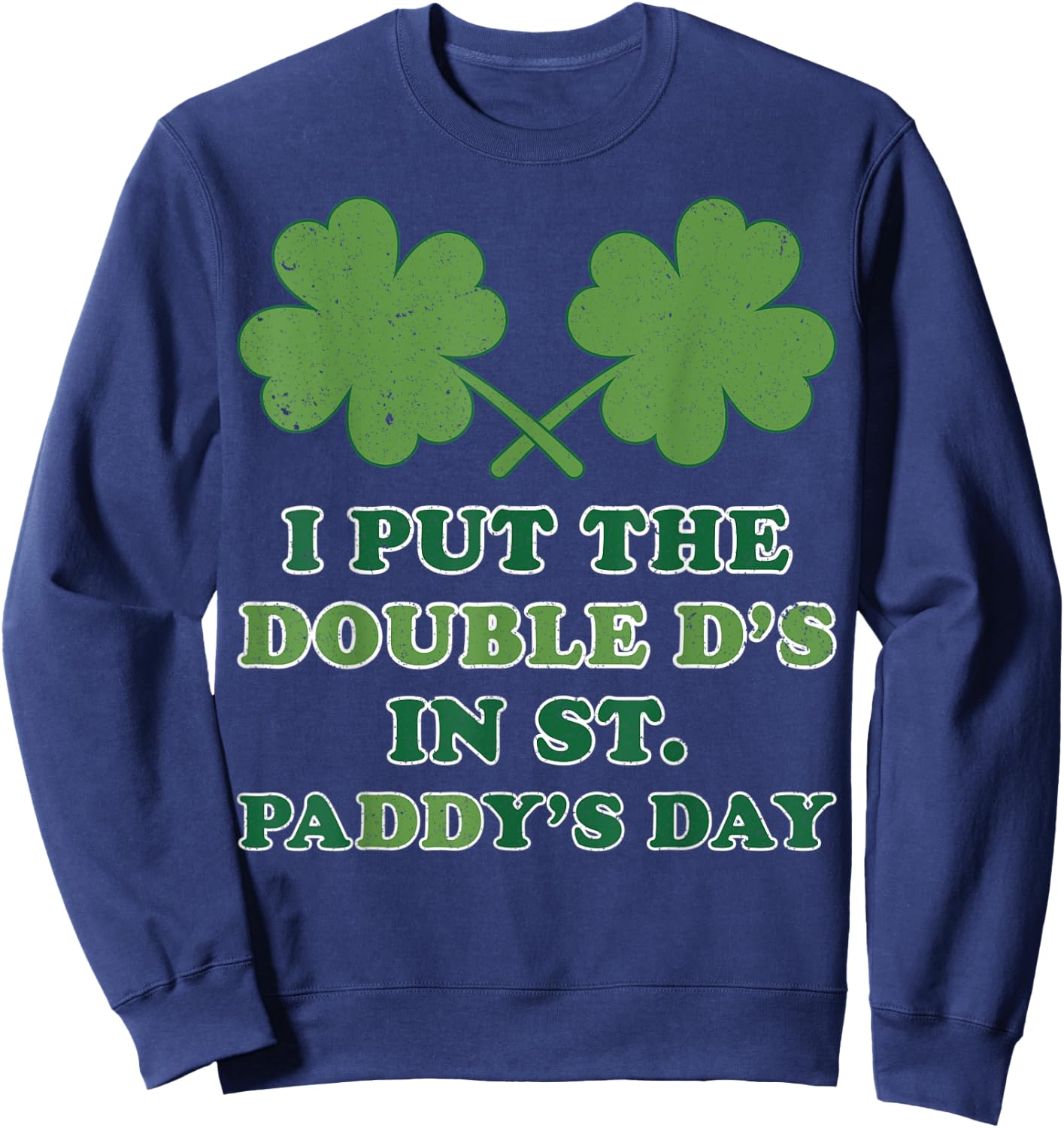 I Put The Double Ds In St Paddys Day Funny St Patricks Boobs Sweatshirt - Sweatshirt | Navy