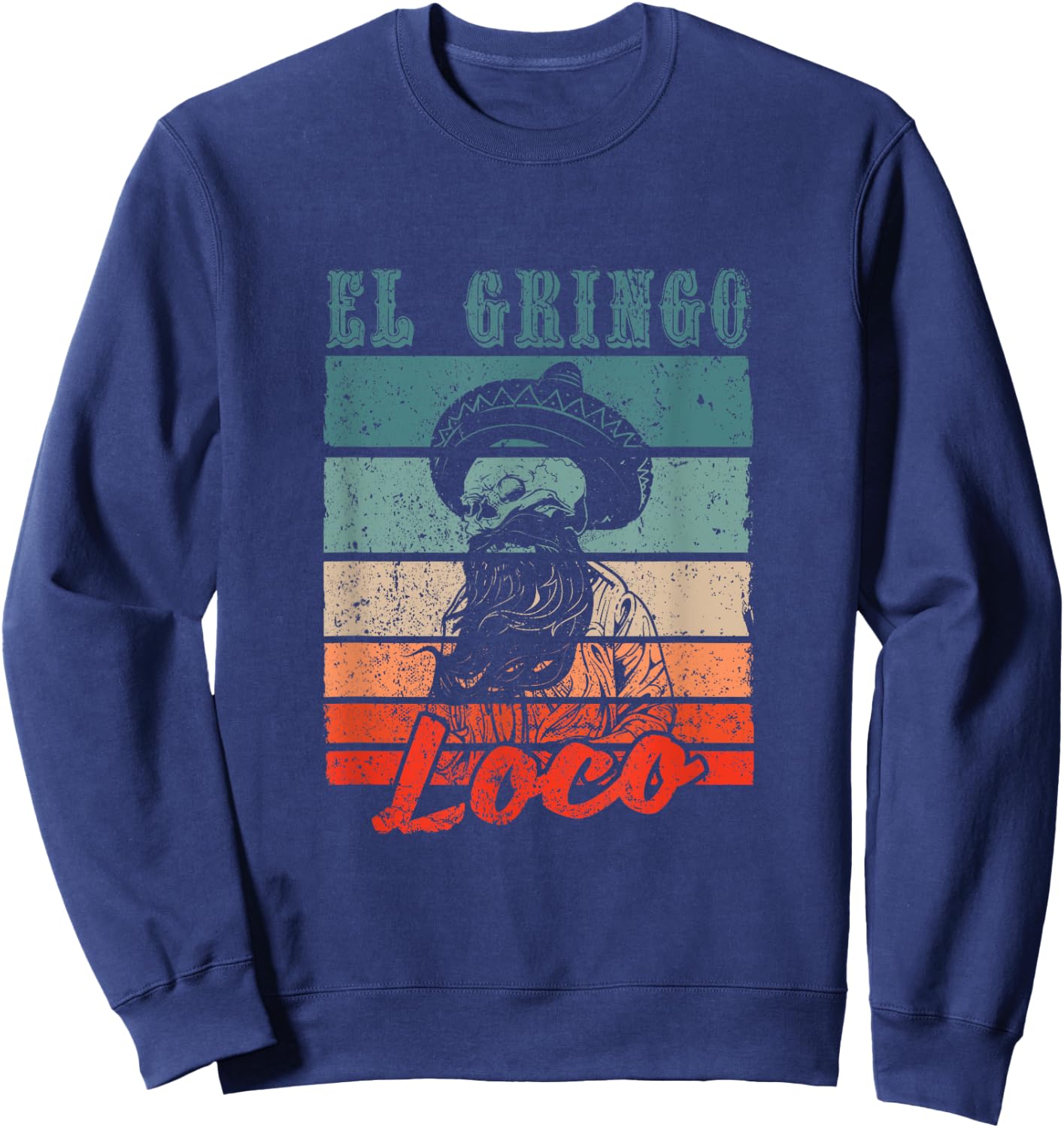 El Gringo Loco Bad Hombre Funny Cinco De Mayo Fiesta Party Sweatshirt - Sweatshirt | Navy
