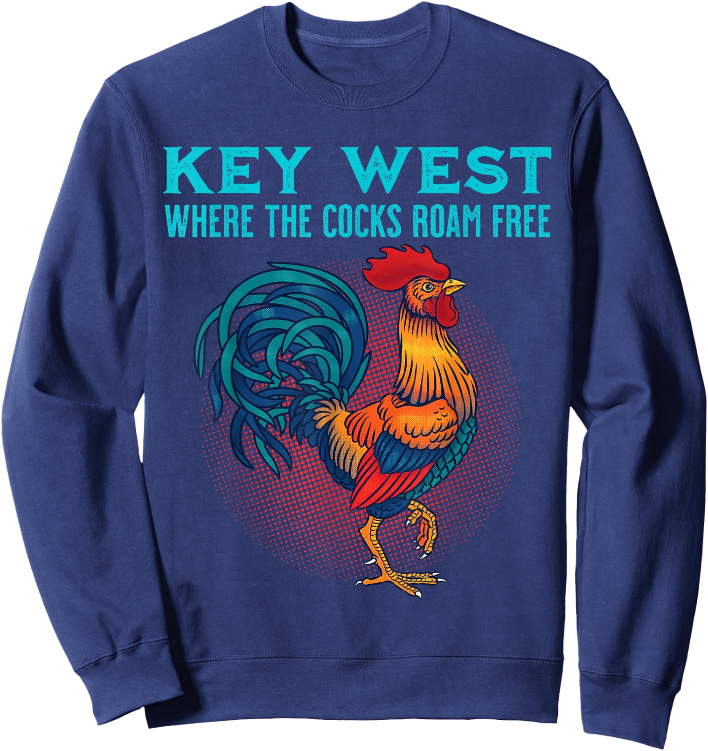 Key West Florida Chicken Where The Cocks Roam Free Sweatshirt - Sweatshirt | Navy