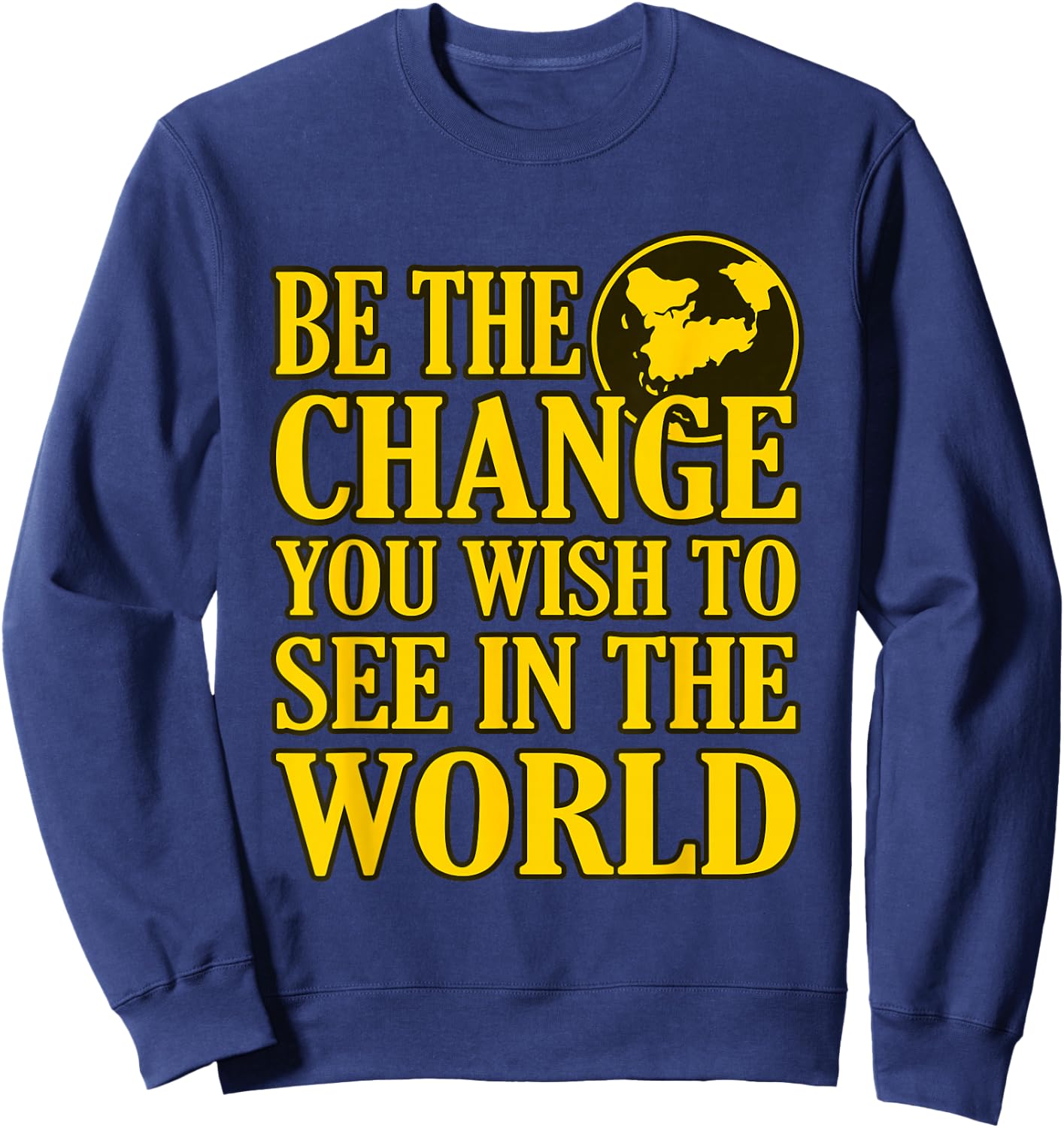 Be The Change You Wish To See In The World Sweatshirt - Sweatshirt | Navy