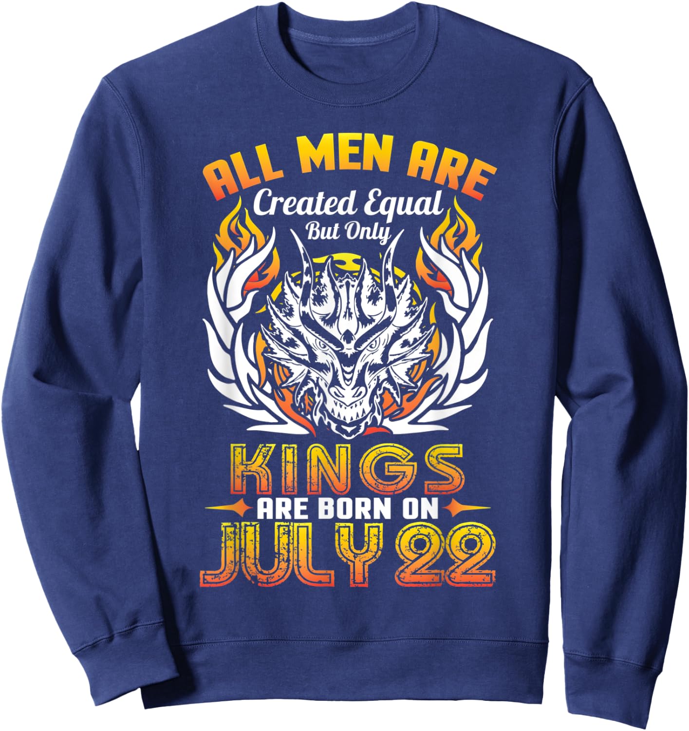 All Men Are Created Equal But Only Kings Are Born On July 22 Sweatshirt - Sweatshirt | Navy