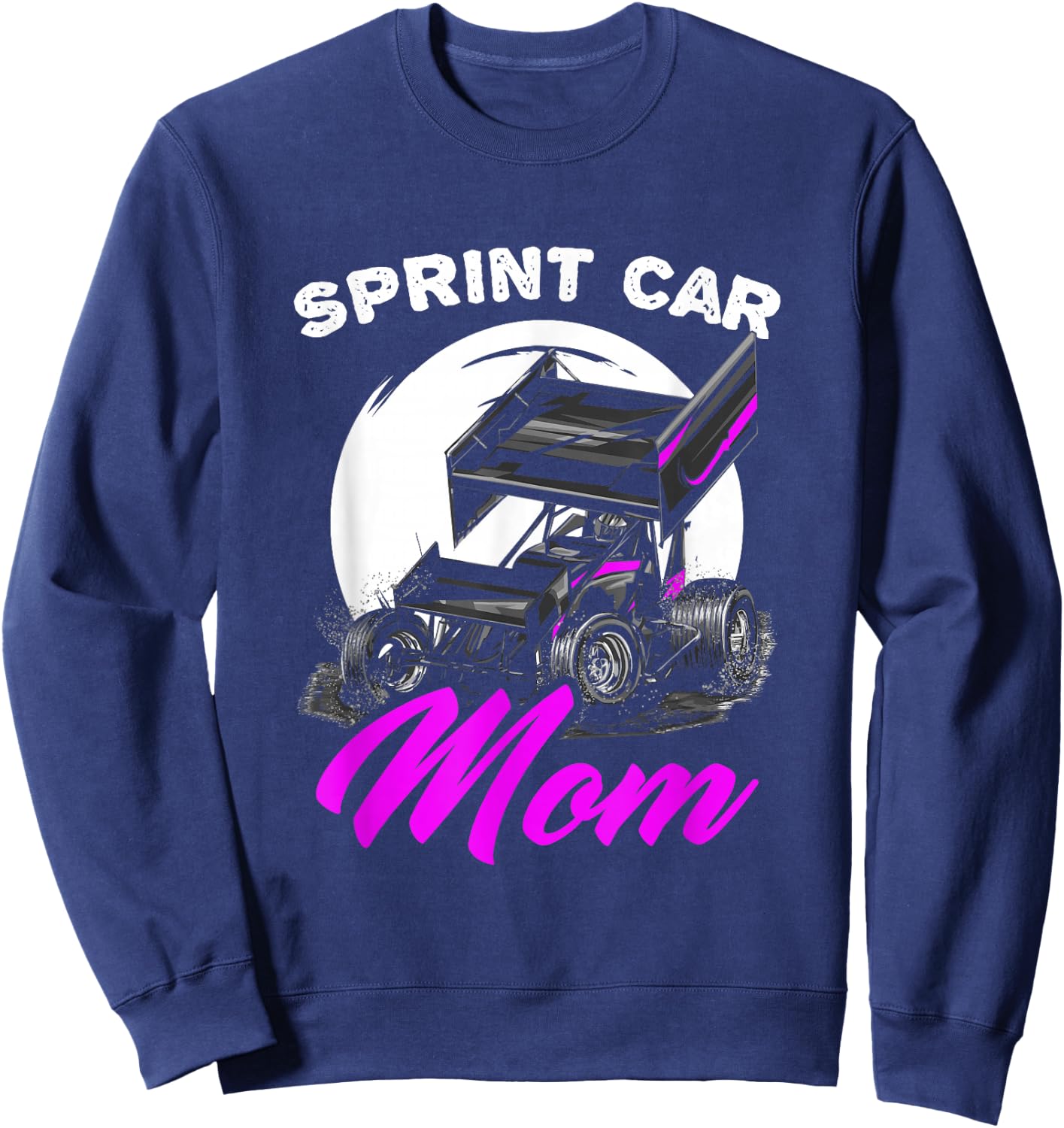 Sprint Car Mom Dirt Track Racing Race Car Driver Sprint Car Sweatshirt - Sweatshirt | Navy