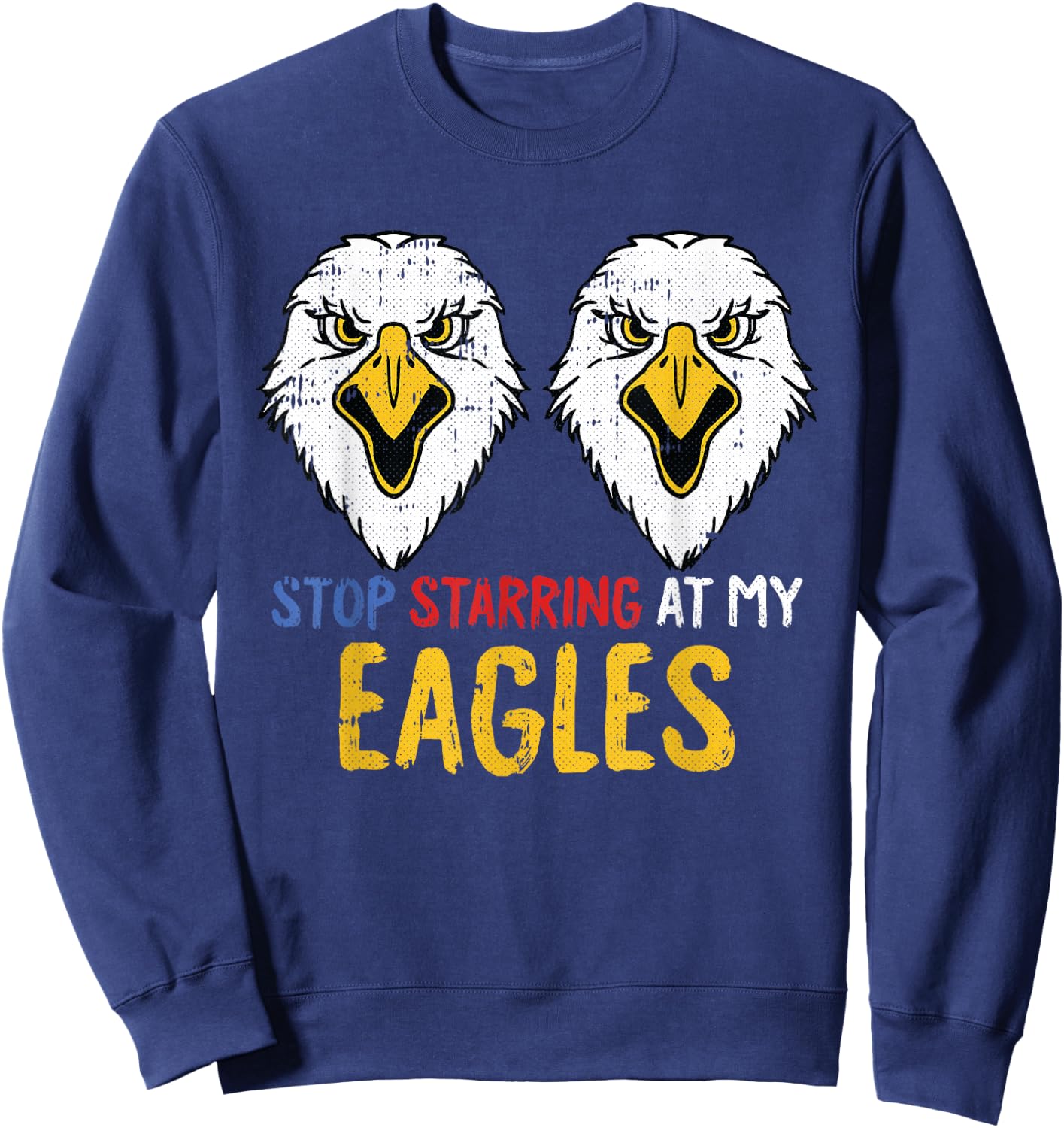 Stop Staring 4th Of July Funny Eagle Adult Humor Patriotic Sweatshirt - Sweatshirt | Navy