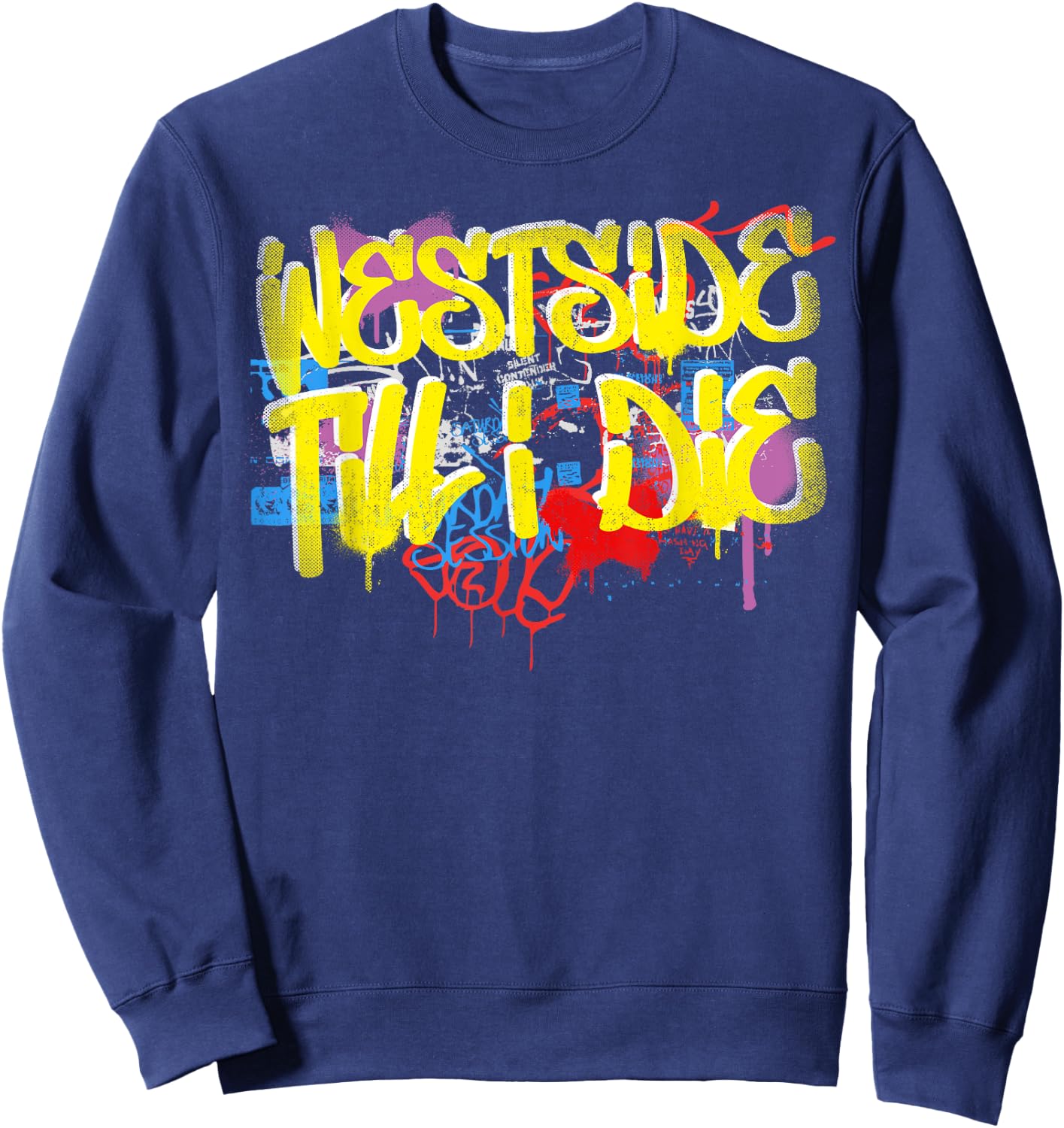 Westside Until I Die 80s 90s Hip Hop Rap Old School Graffiti Sweatshirt - Sweatshirt | Navy