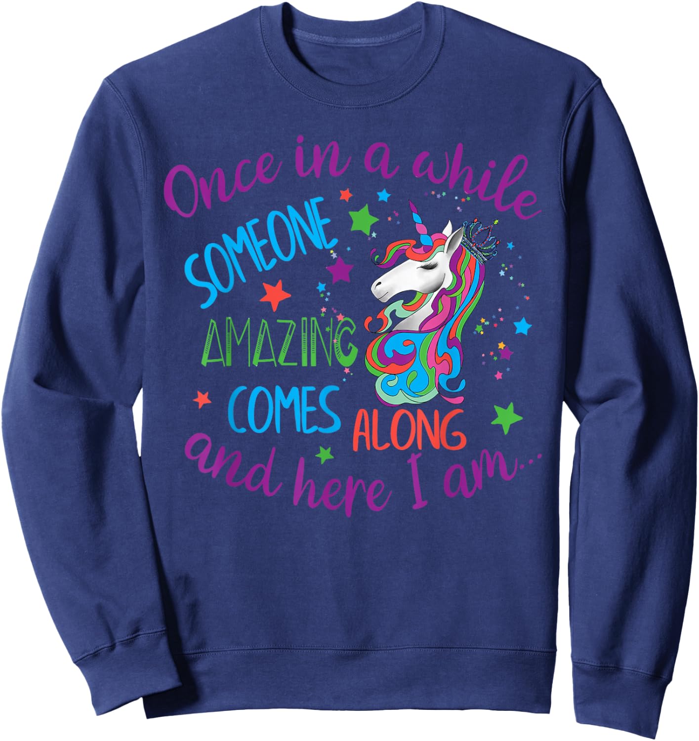 Unicorn Cute Once In A While Someone Amazing Comes Along Sweatshirt - Sweatshirt | Navy
