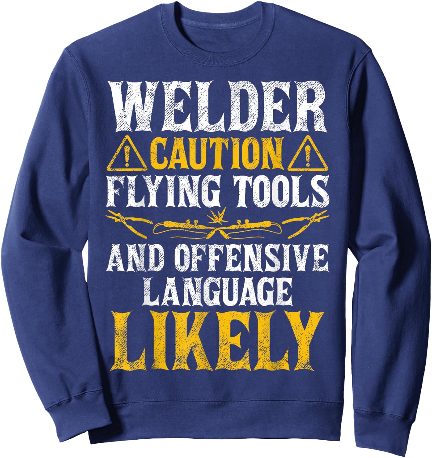 Welder Caution Funny Welder Welding Men Dad Father's Day Sweatshirt - Sweatshirt | Navy
