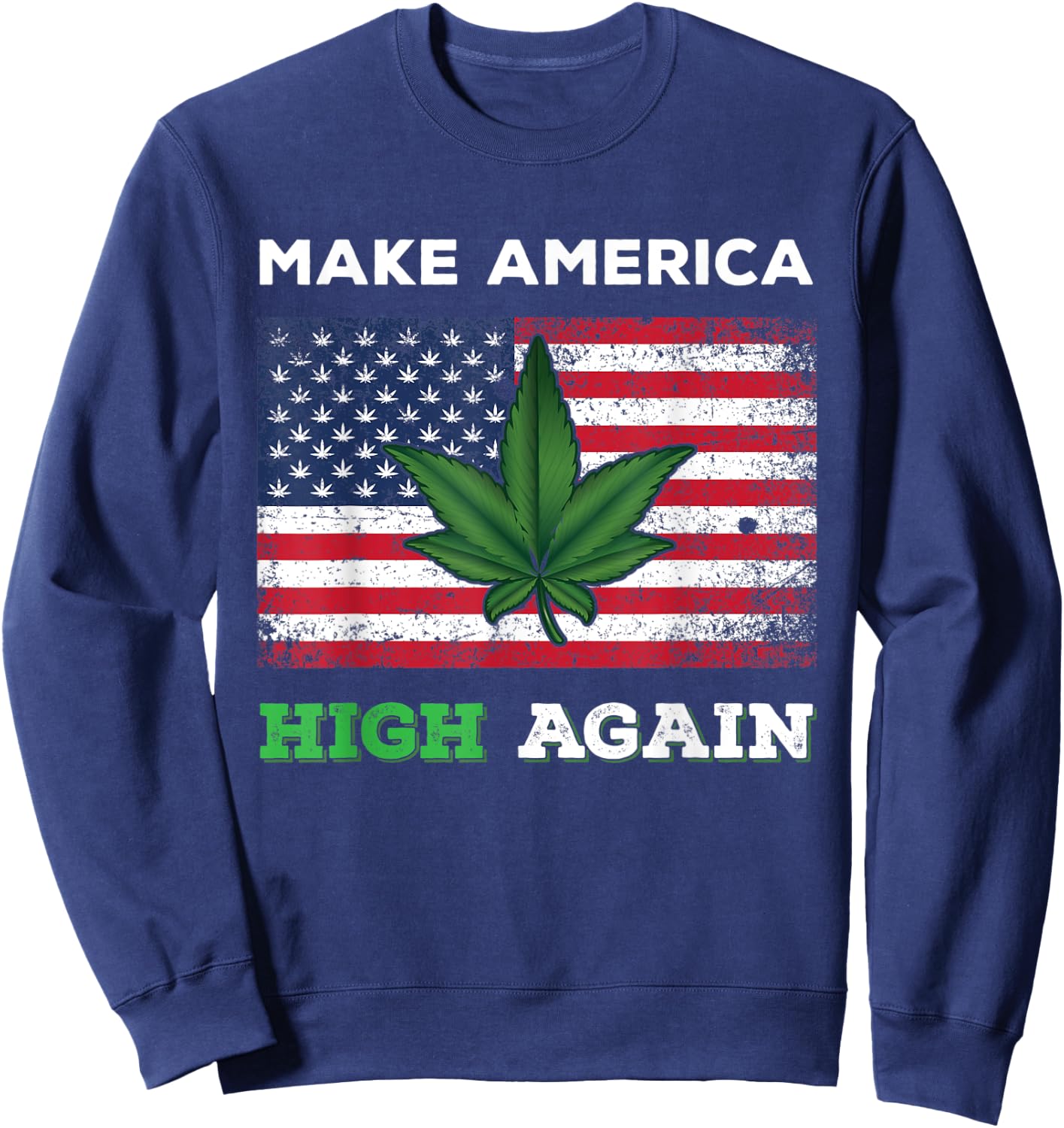 Make America High Again Weed Marijuana Pot Leaf USA Flag Women Men Sweatshirt - Sweatshirt | Navy