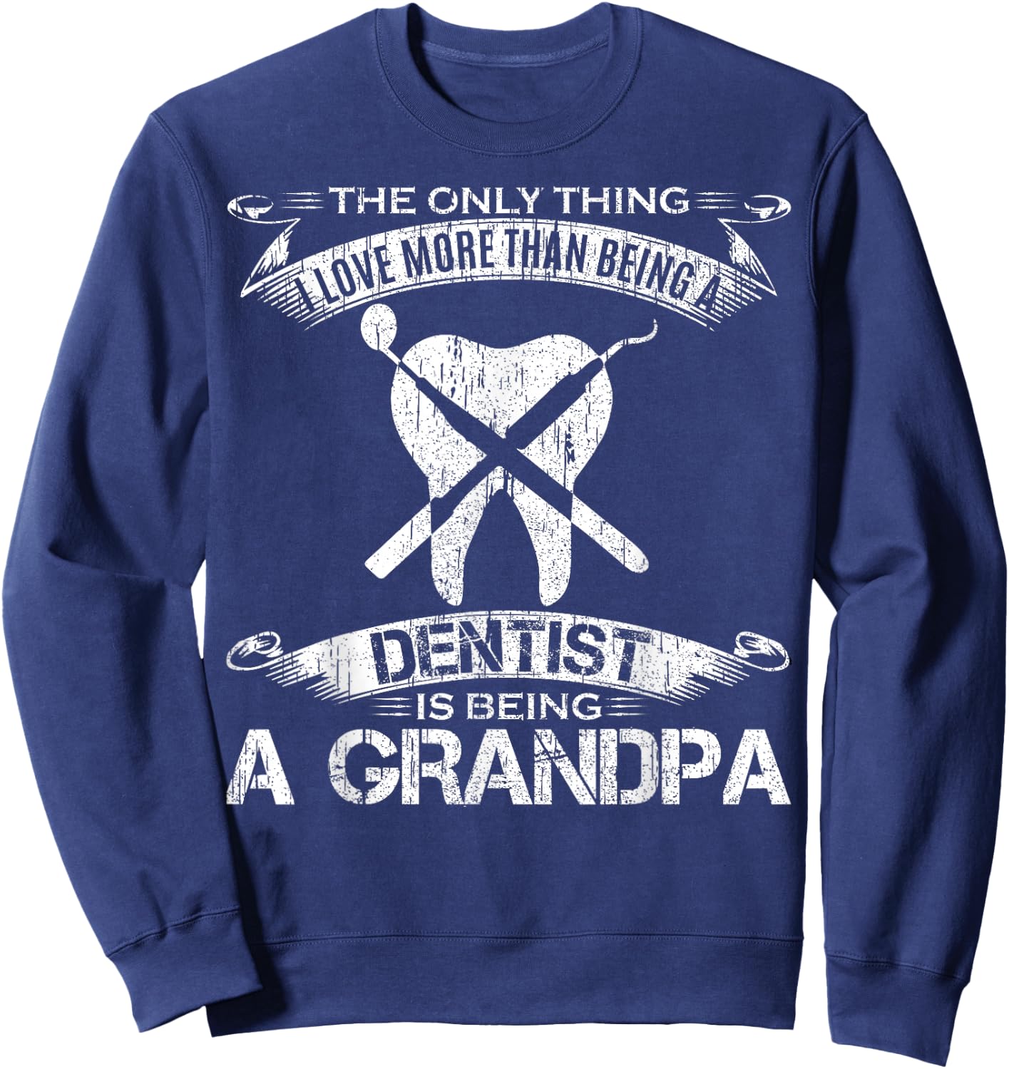 I Love More Than Being A Tooth Dentist Is Being A Grandpa Sweatshirt - Sweatshirt | Navy