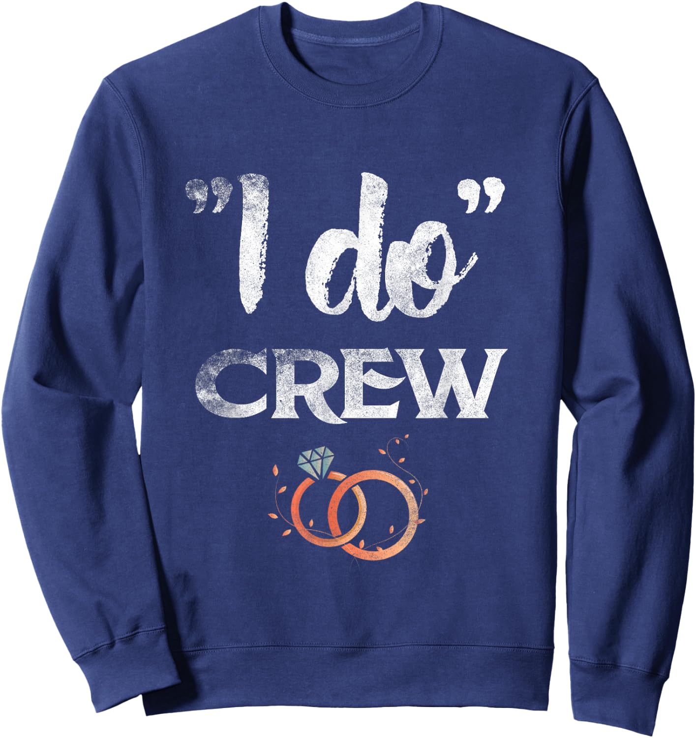 I Do Crew Wedding Bride Groom Funny T shirt Diamond Ring Sweatshirt - Sweatshirt | Navy