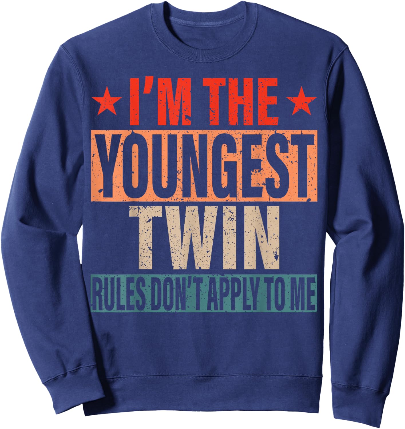I'm The Youngest Twin Rules Don't Apply To Me Sibling Bday Sweatshirt - Sweatshirt | Navy