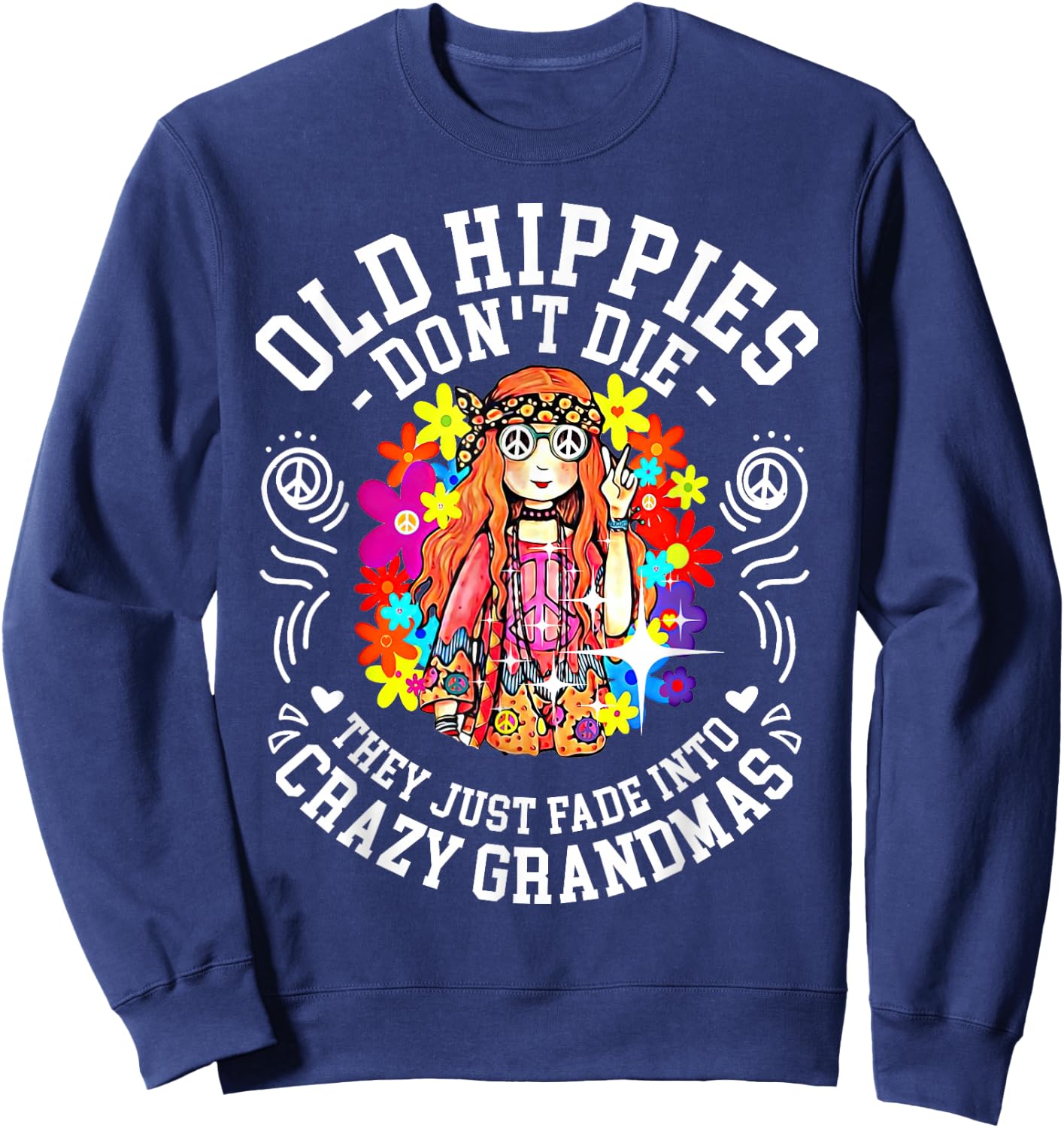 Old Hippies Don't Die They Just Fade Into Crazy Grandparents Small Sweatshirt - Sweatshirt | Navy
