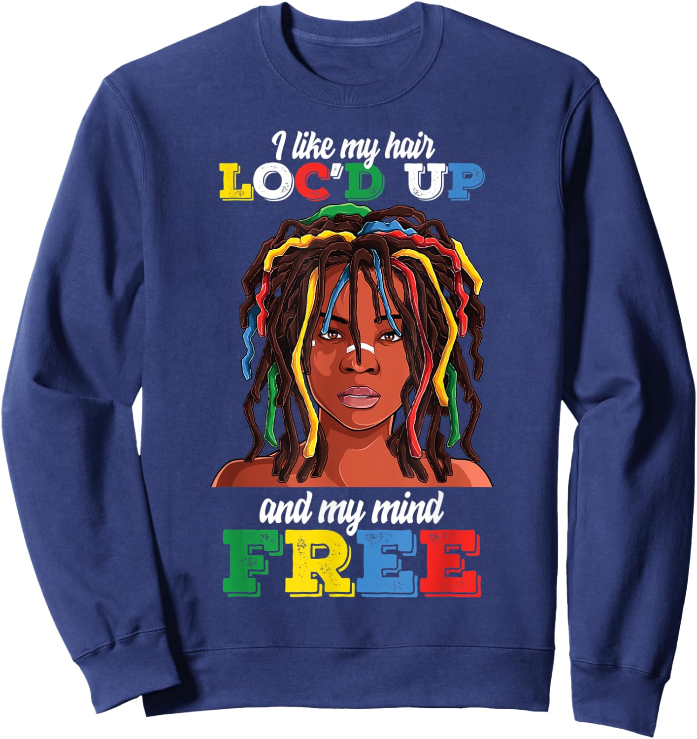 Loc Hair Black Women Funny i Like My Hair loc'd up Mind Free Sweatshirt - Sweatshirt | Navy