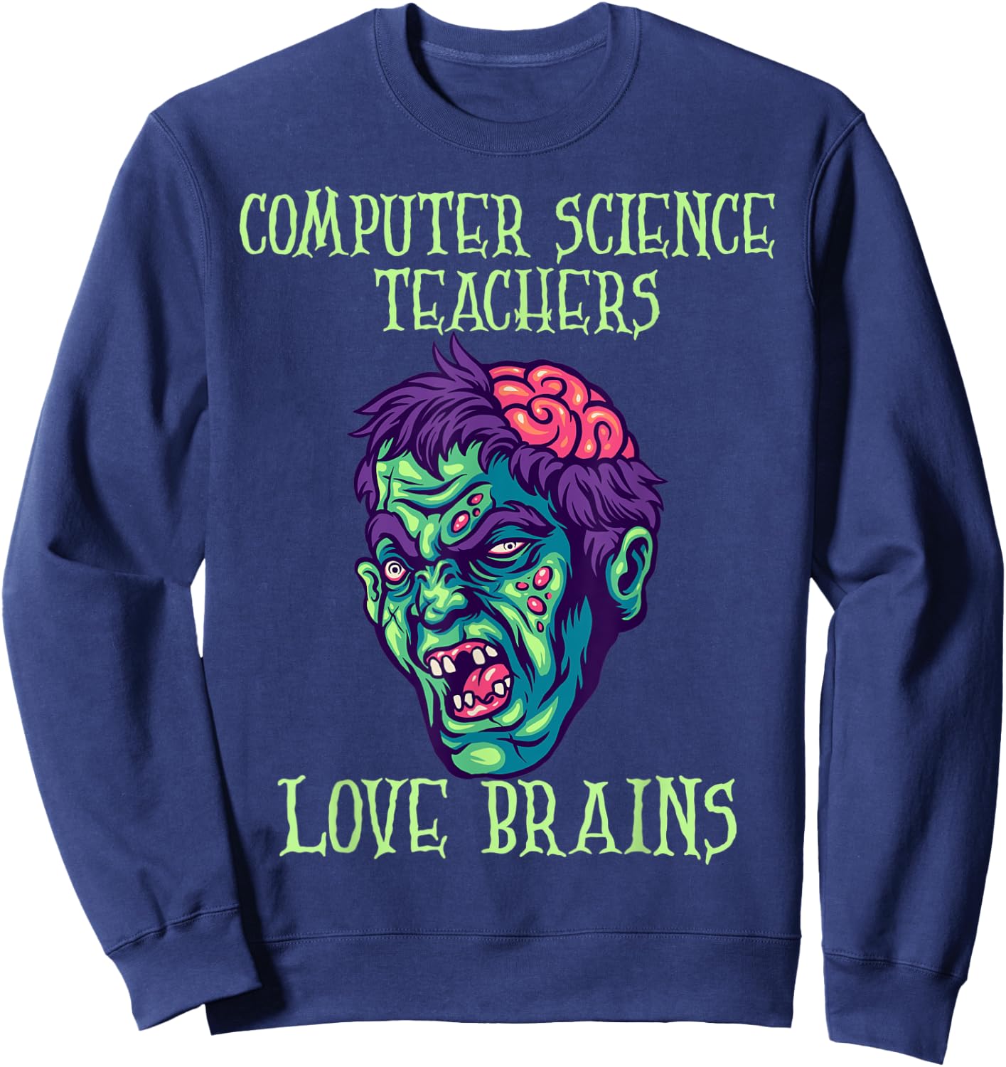 Computer Science Teachers Love Brains Halloween Costume Sweatshirt - Sweatshirt | Navy