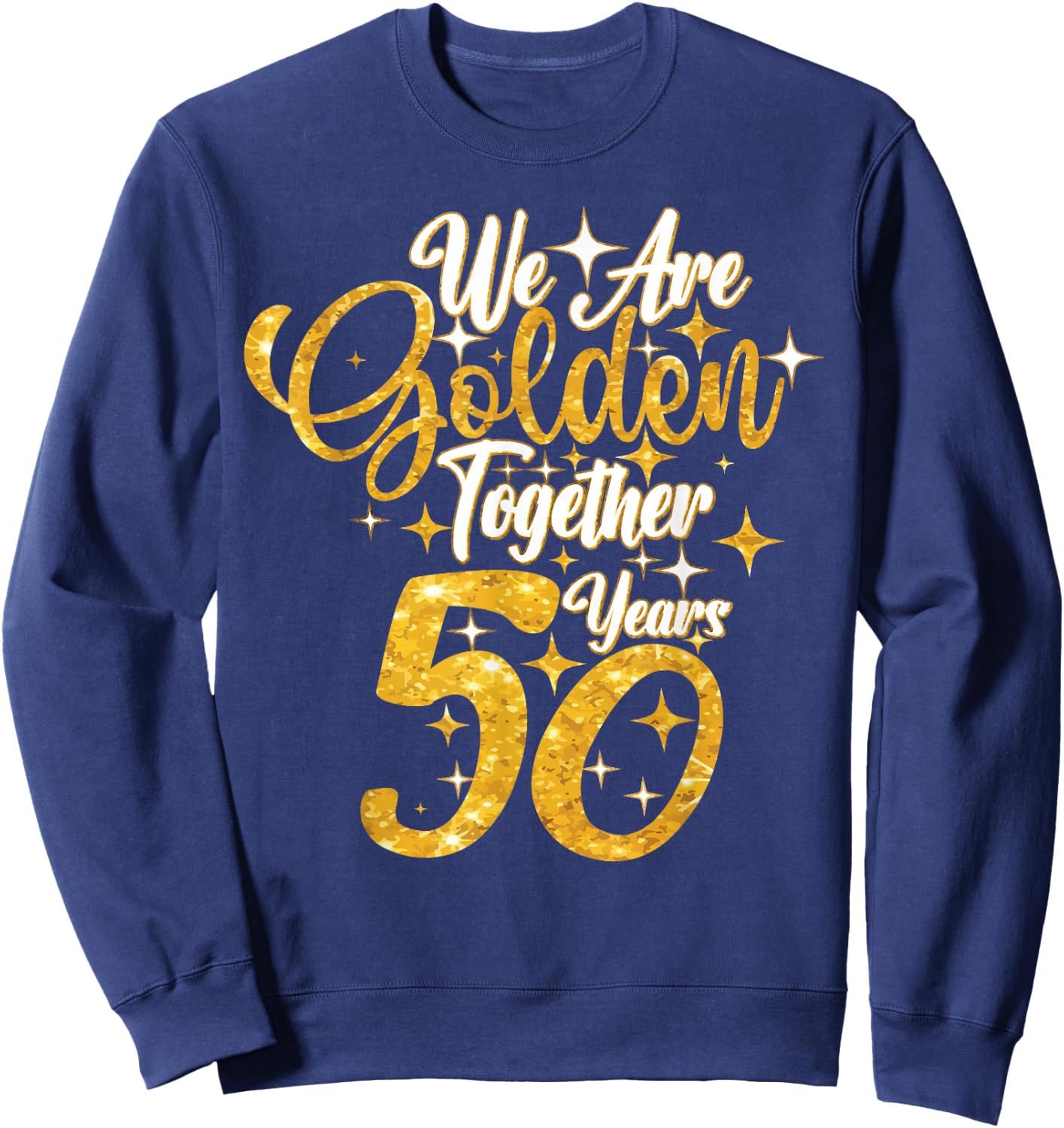 50th Wedding Anniversary We Are Together 50 Years Golden Sweatshirt - Sweatshirt | Navy