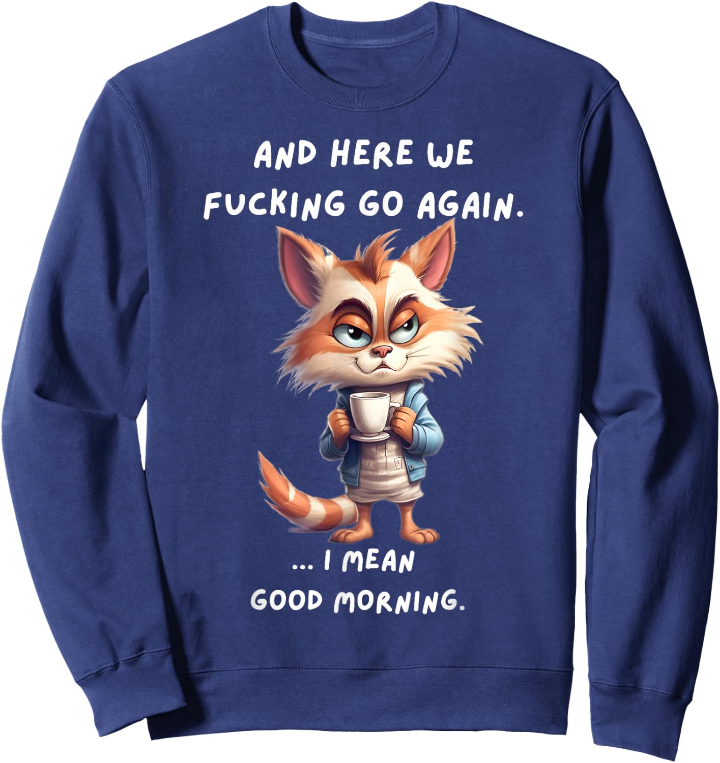 Here We Fucking Go Again I Mean Good Morning Funny Birthday Sweatshirt - Sweatshirt | Navy