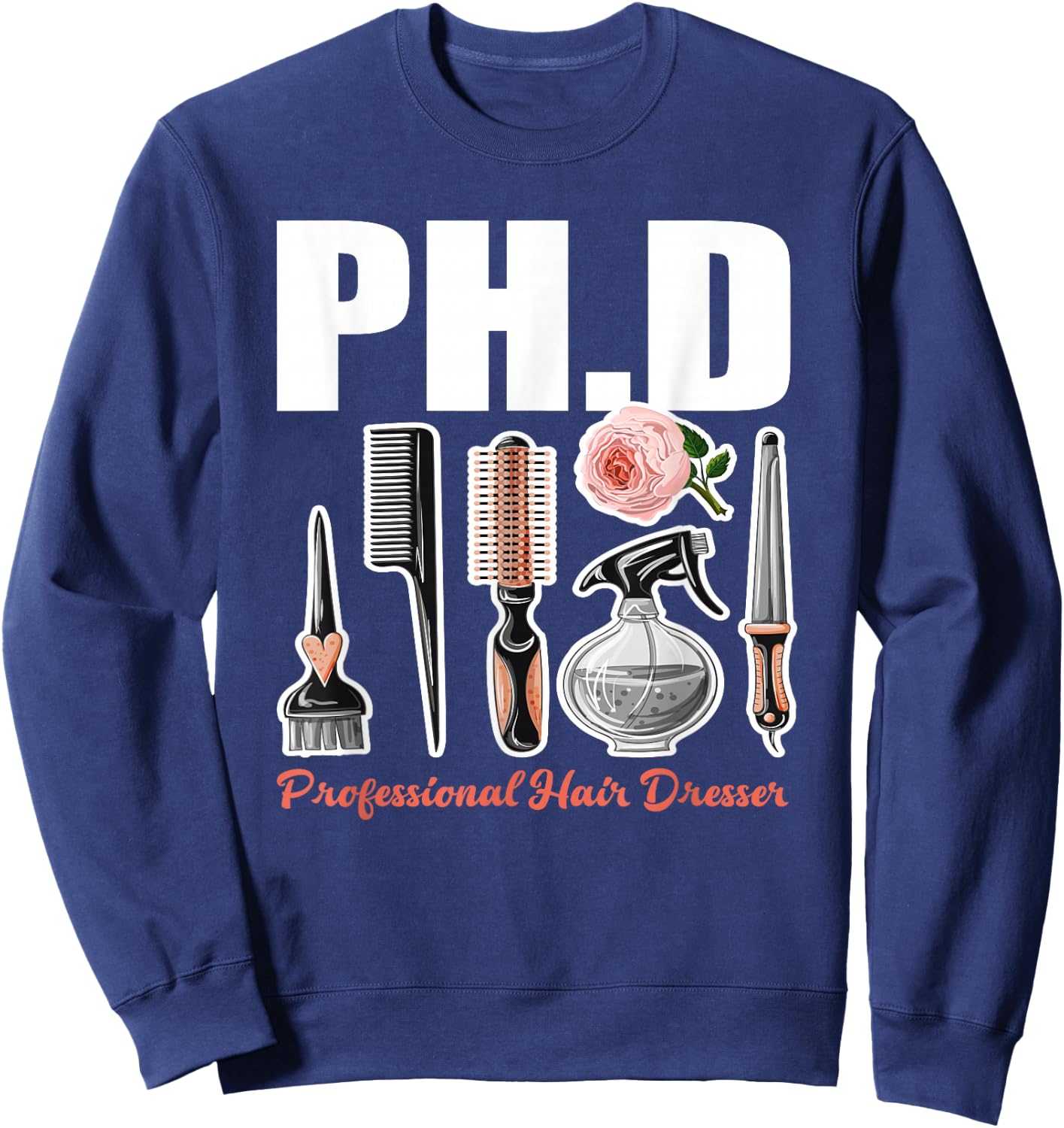 PH.D Professional Hair Dresser - Funny Hairdresser Gift Sweatshirt - Sweatshirt | Navy