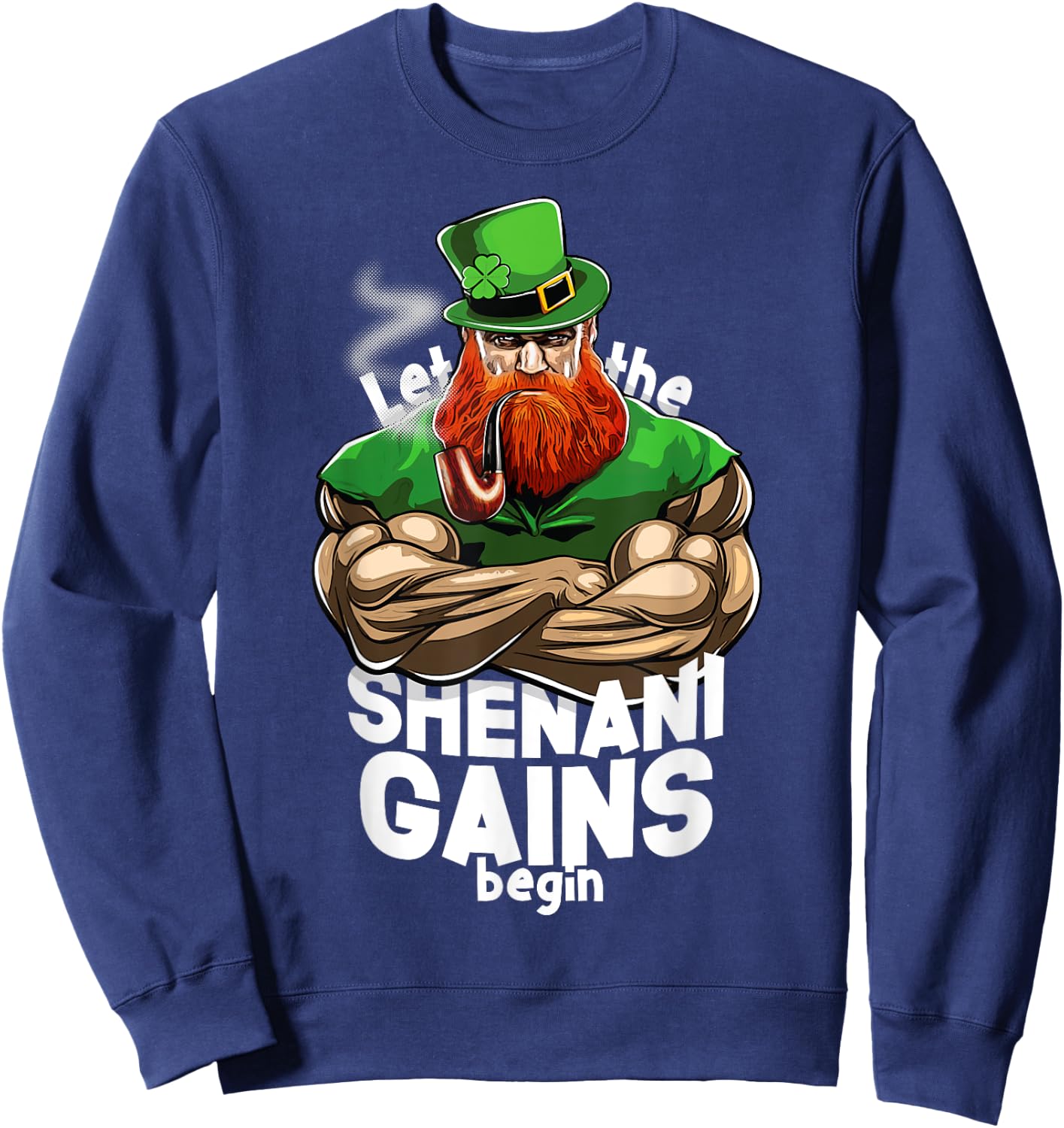 St Patricks Day T Shirt Jacked Leprechaun Time to make GAINS Sweatshirt - Sweatshirt | Navy