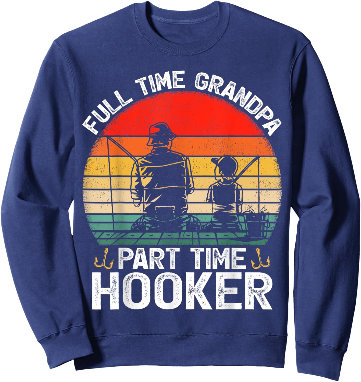 Retro Full Time Grandpa Part Time Hooker Fathers Day Fishing Sweatshirt - Sweatshirt | Navy