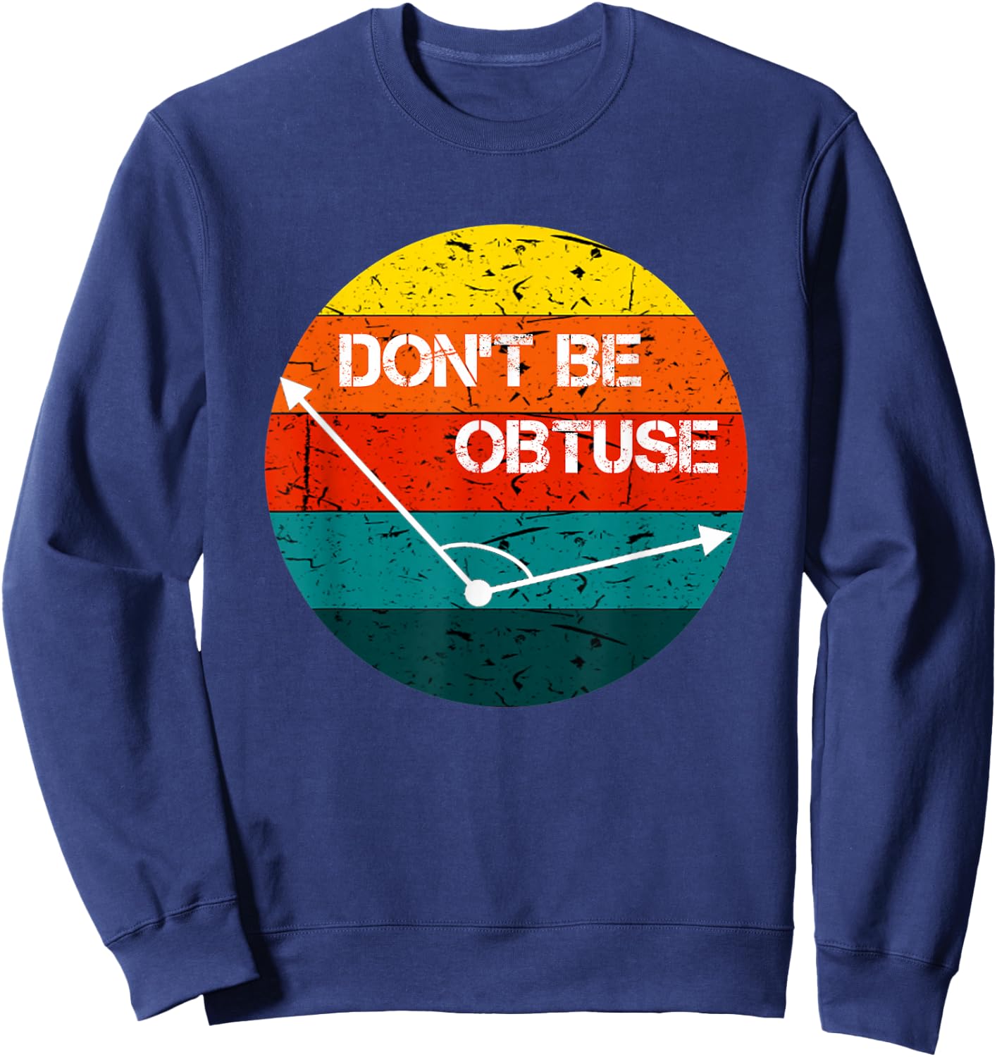 Don't Be Obtuse Funny Angle Math Vintage Retro Sweatshirt - Sweatshirt | Navy