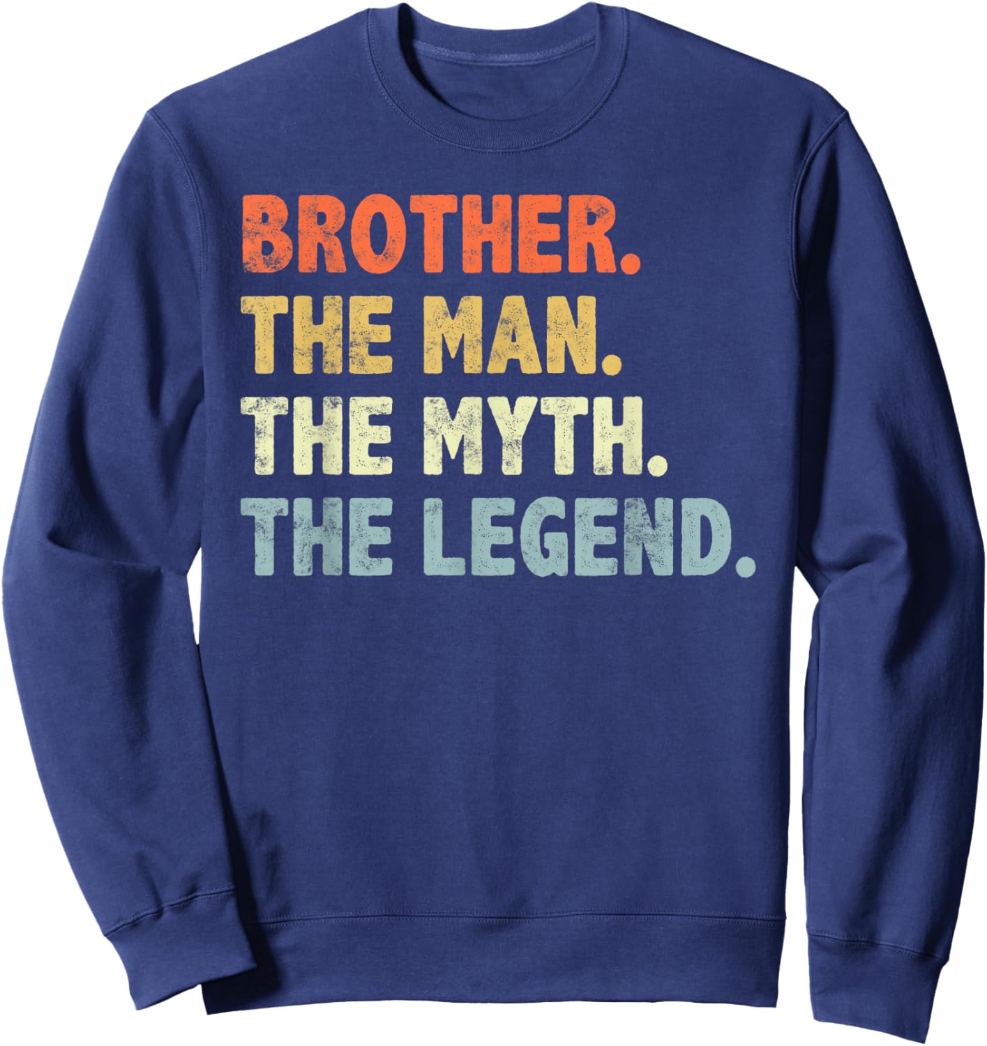 Brother The Man Myth Legend Father’s day Gift Brother Sweatshirt - Sweatshirt | Navy