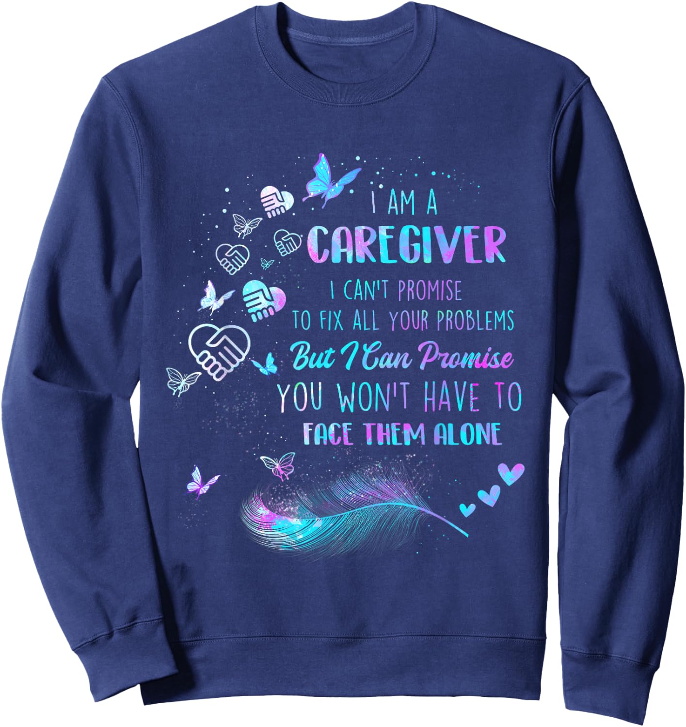 Funny Caregiving Shirts I Am A Caregiver I Can't Promise - Nurse Caregiving Carer Sweatshirt - Sweatshirt | Navy
