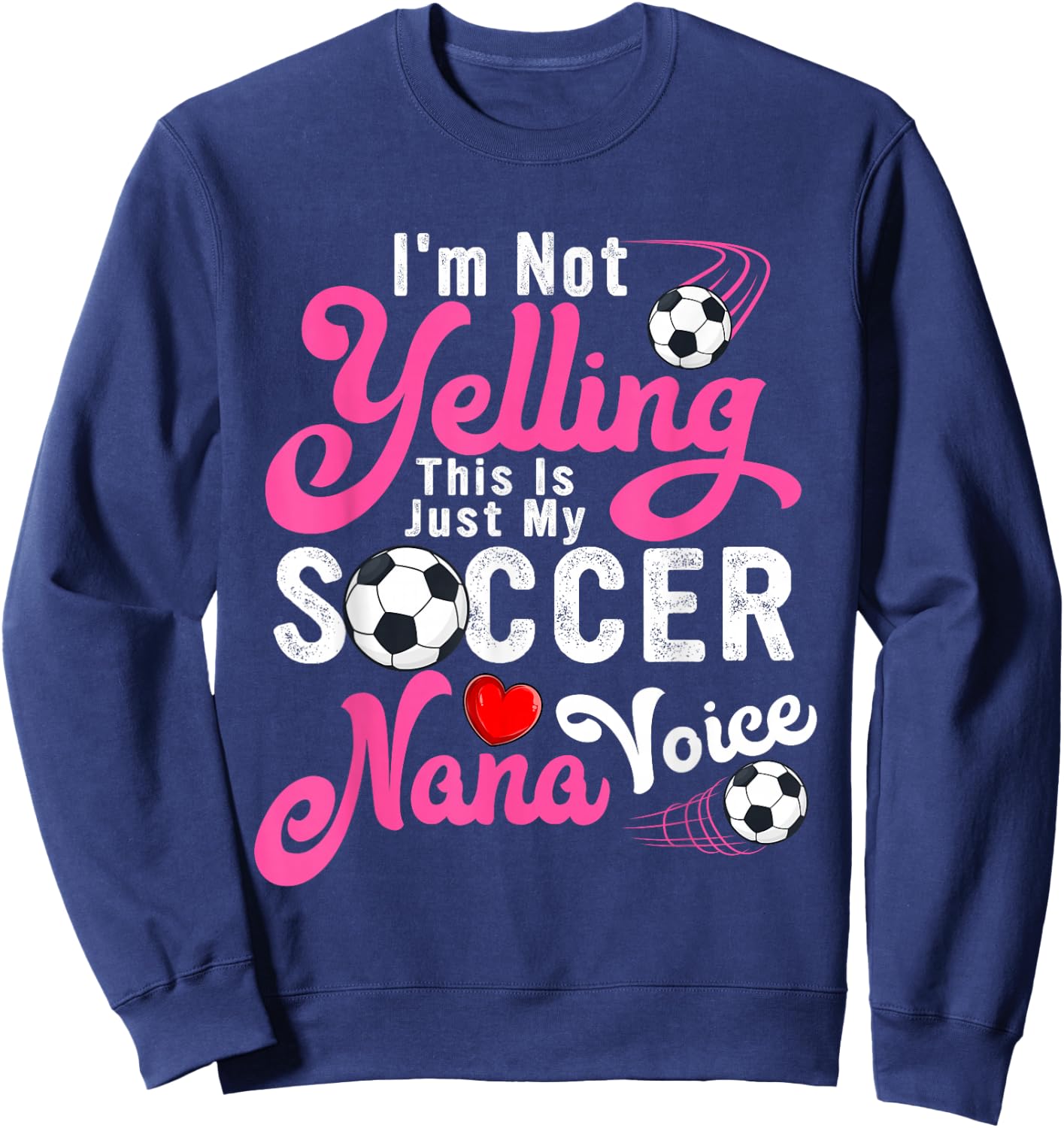 I'm Not Yelling This Is My Soccer Nana Voice Mother's Day Sweatshirt - Sweatshirt | Navy