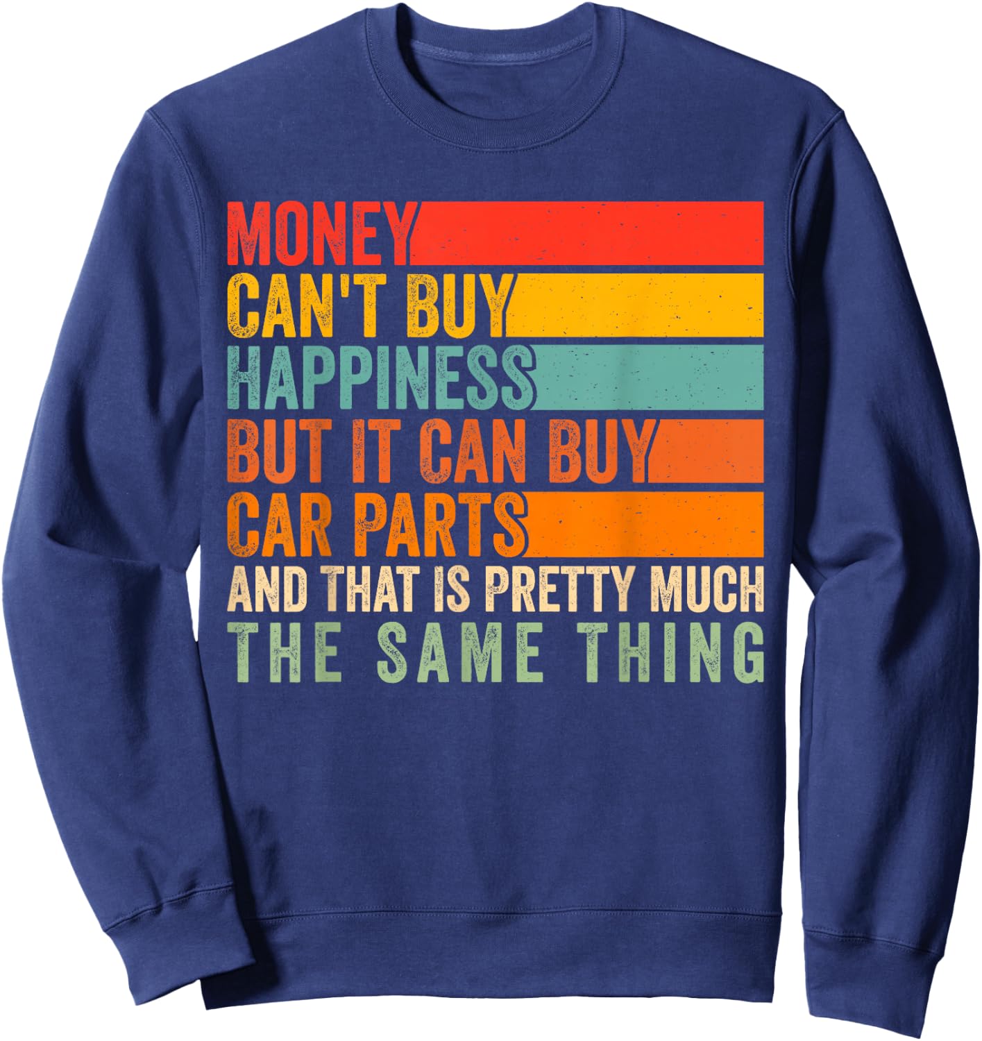 Money Can't Buy Happiness But It Can Buy Car Parts Car Lover Sweatshirt - Sweatshirt | Navy
