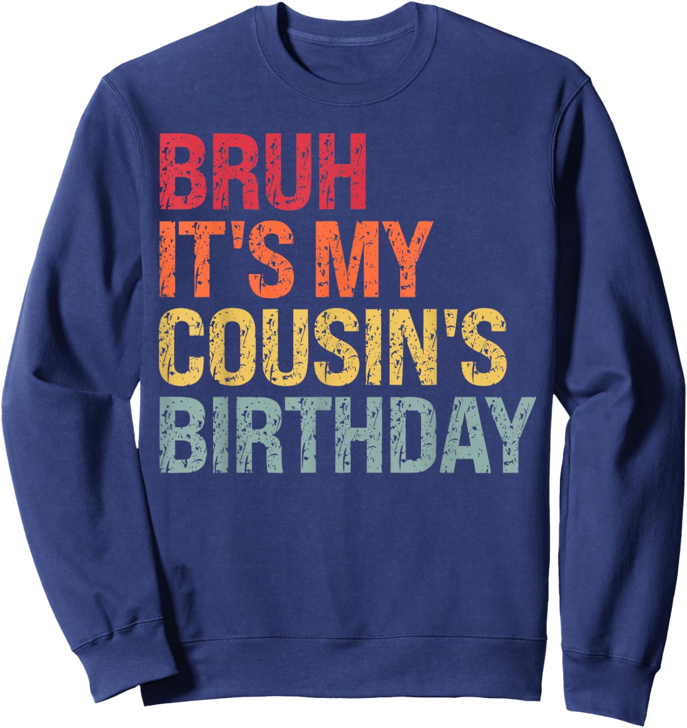 Bruh It's My Cousin's Birthday Bro Omg Crown Calm Funny Sweatshirt - Sweatshirt | Navy