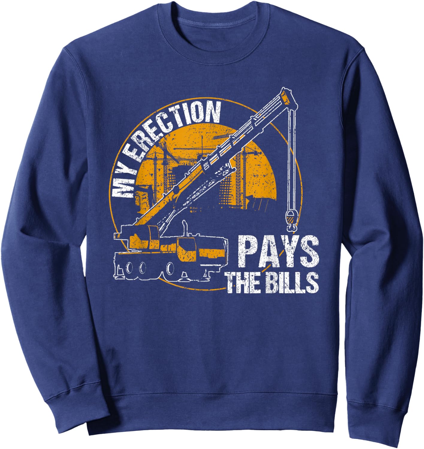 My Erection Pays the Bills - crane operator Sweatshirt - Sweatshirt | Navy