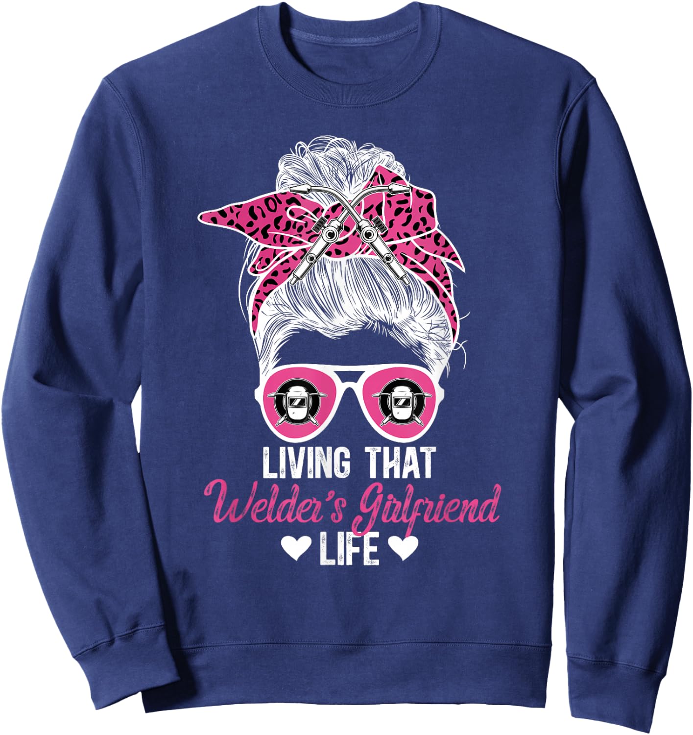 Living That Welder Girlfriend Life Girlfriend Of A Welder Sweatshirt - Sweatshirt | Navy