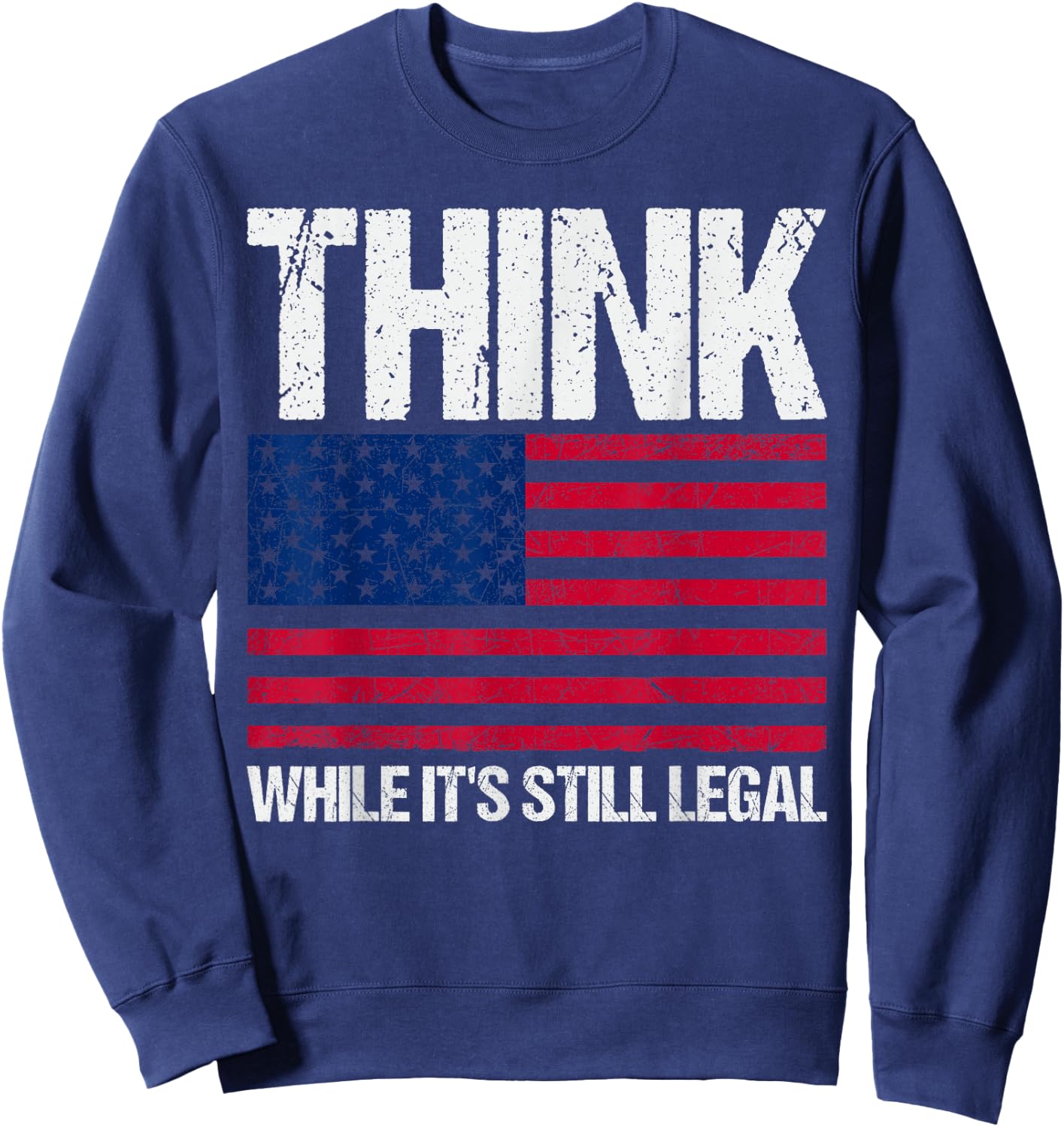 Think While It's Still Legal Sweatshirt - Sweatshirt | Navy