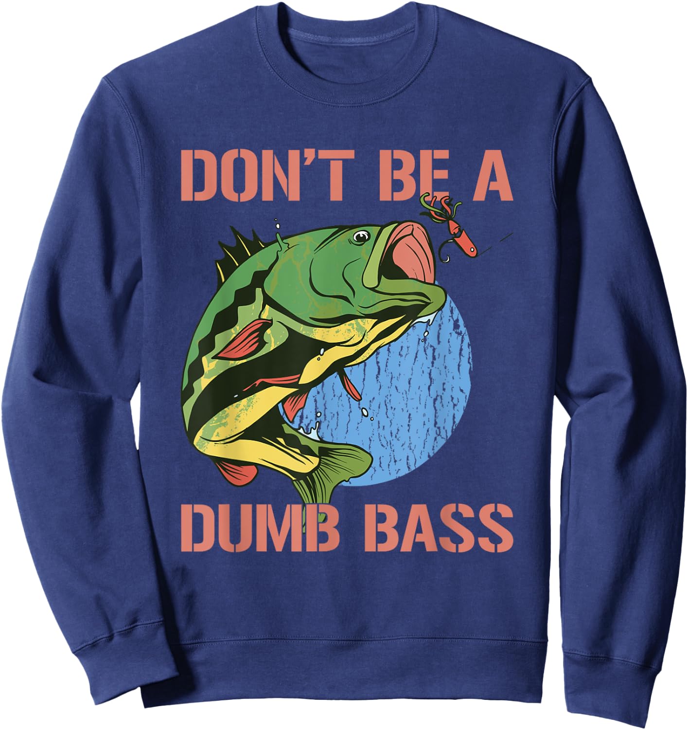 Don't Be A Dumb Bass Shirt Funny Fishing Dont Be A Dumb Bass Sweatshirt - Sweatshirt | Navy