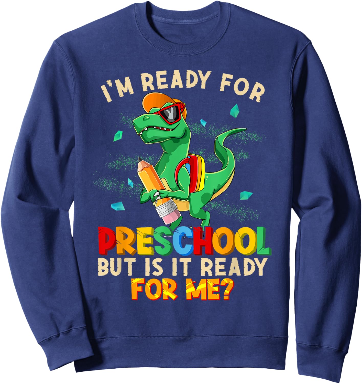 I'm Ready For Preschool But Is It Ready For Me Dinosaur Boys Sweatshirt - Sweatshirt | Navy