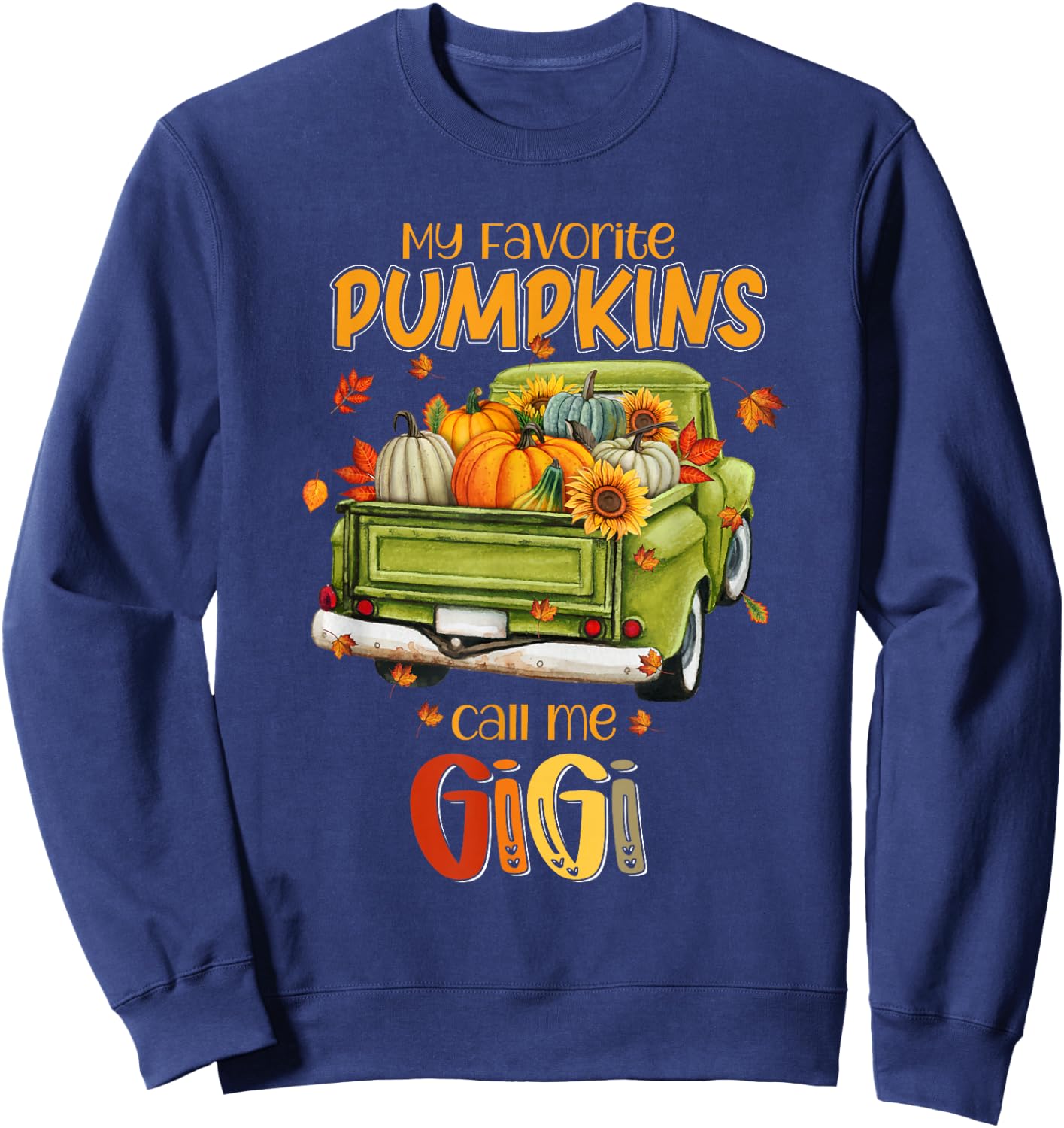My Favorite Pumpkins Call Me Gigi Fall Truck Thanksgiving Sweatshirt - Sweatshirt | Navy
