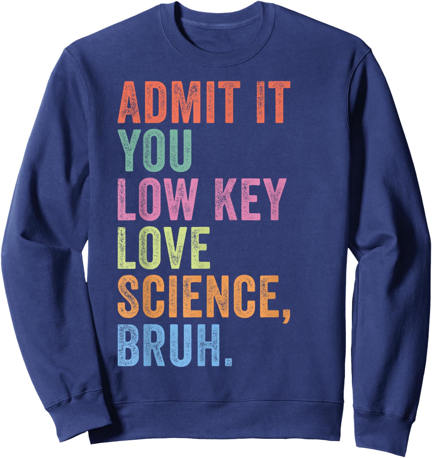 Admit It You Low Key Love Science Bruh Funny Science Teacher Sweatshirt - Sweatshirt | Navy