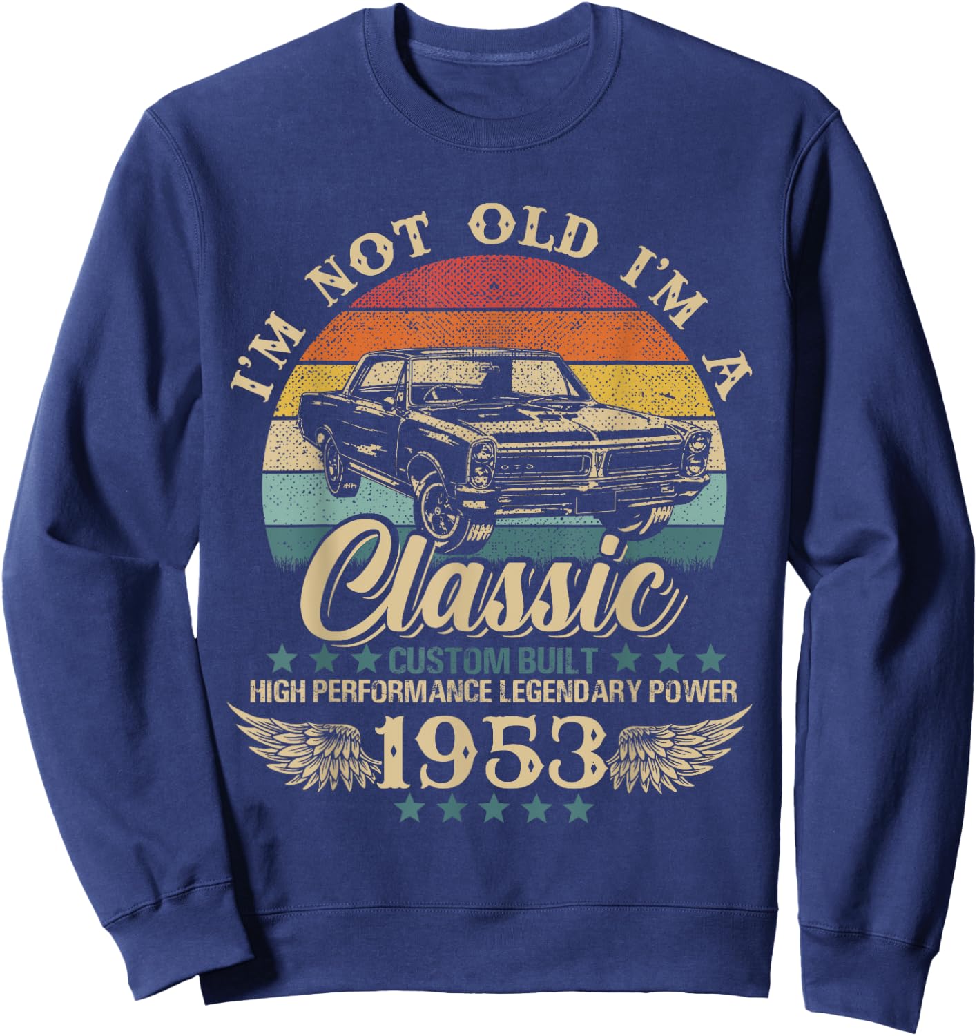 Vintage I'm Not Old I'm Classic Car Graphic Birthday 1953 Sweatshirt - Sweatshirt | Navy