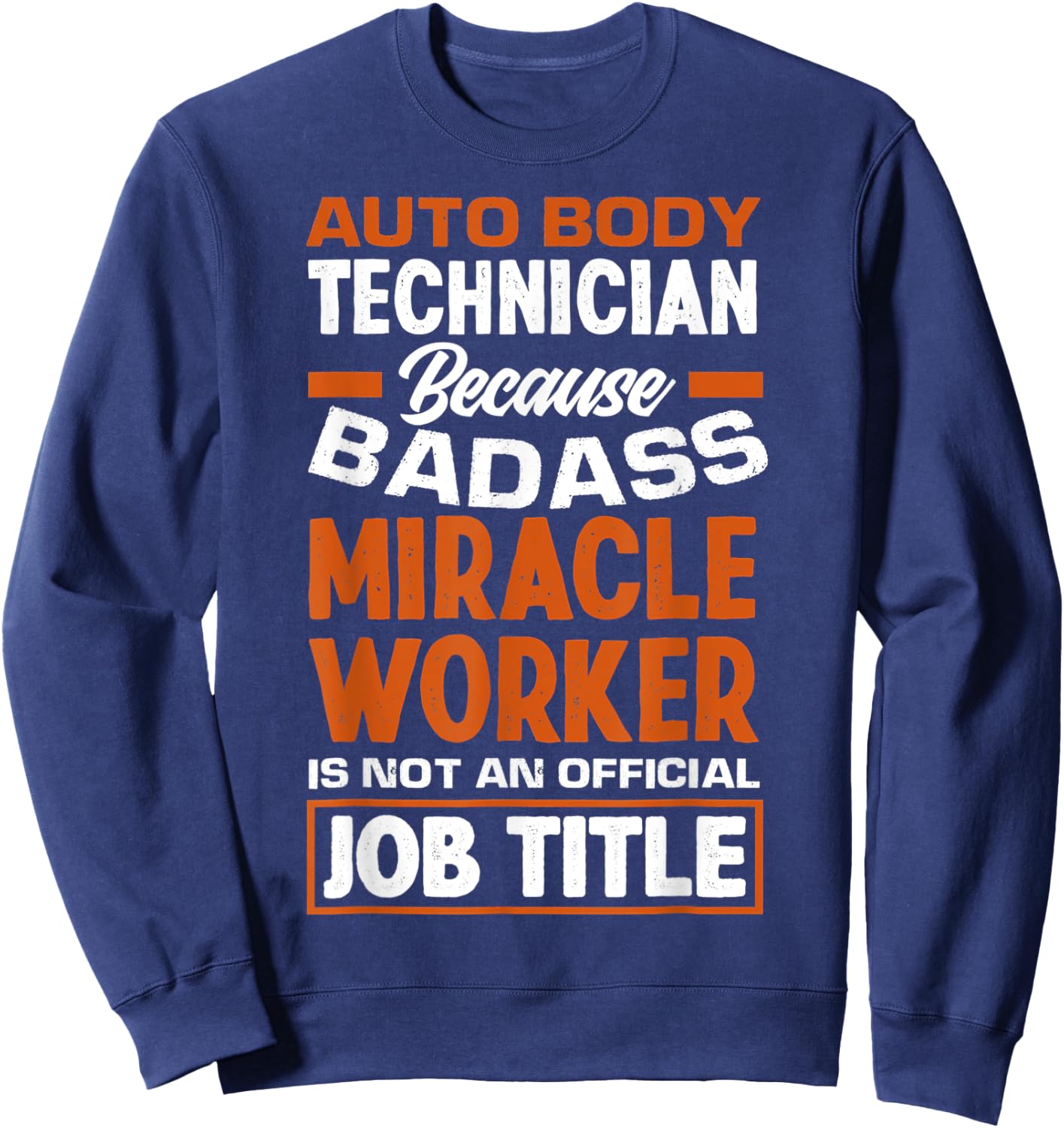 Funny Auto Body Technician Badass Miracle Worker Automotive Sweatshirt - Sweatshirt | Navy