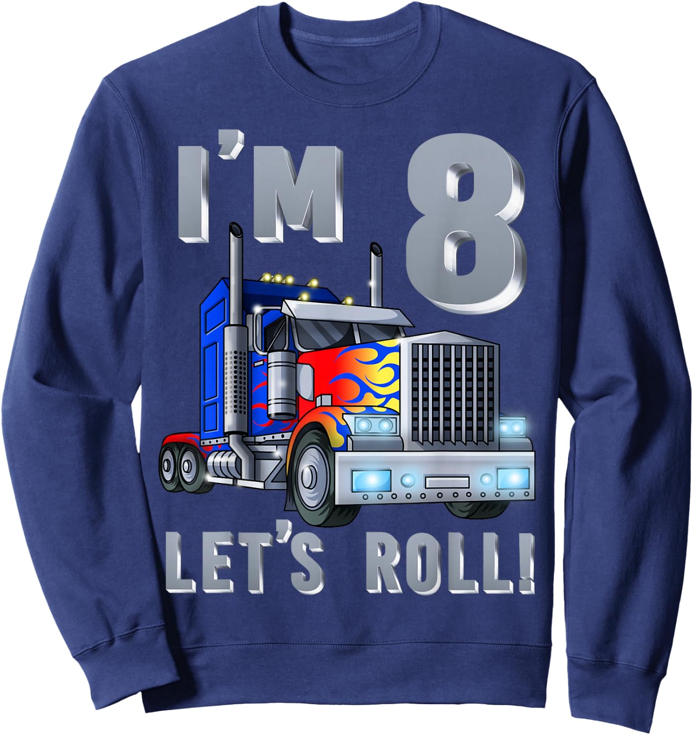 I'm 8 yrs old Let's Roll Kids Big Rig Truck 8th Birthday Boy Sweatshirt - Sweatshirt | Navy